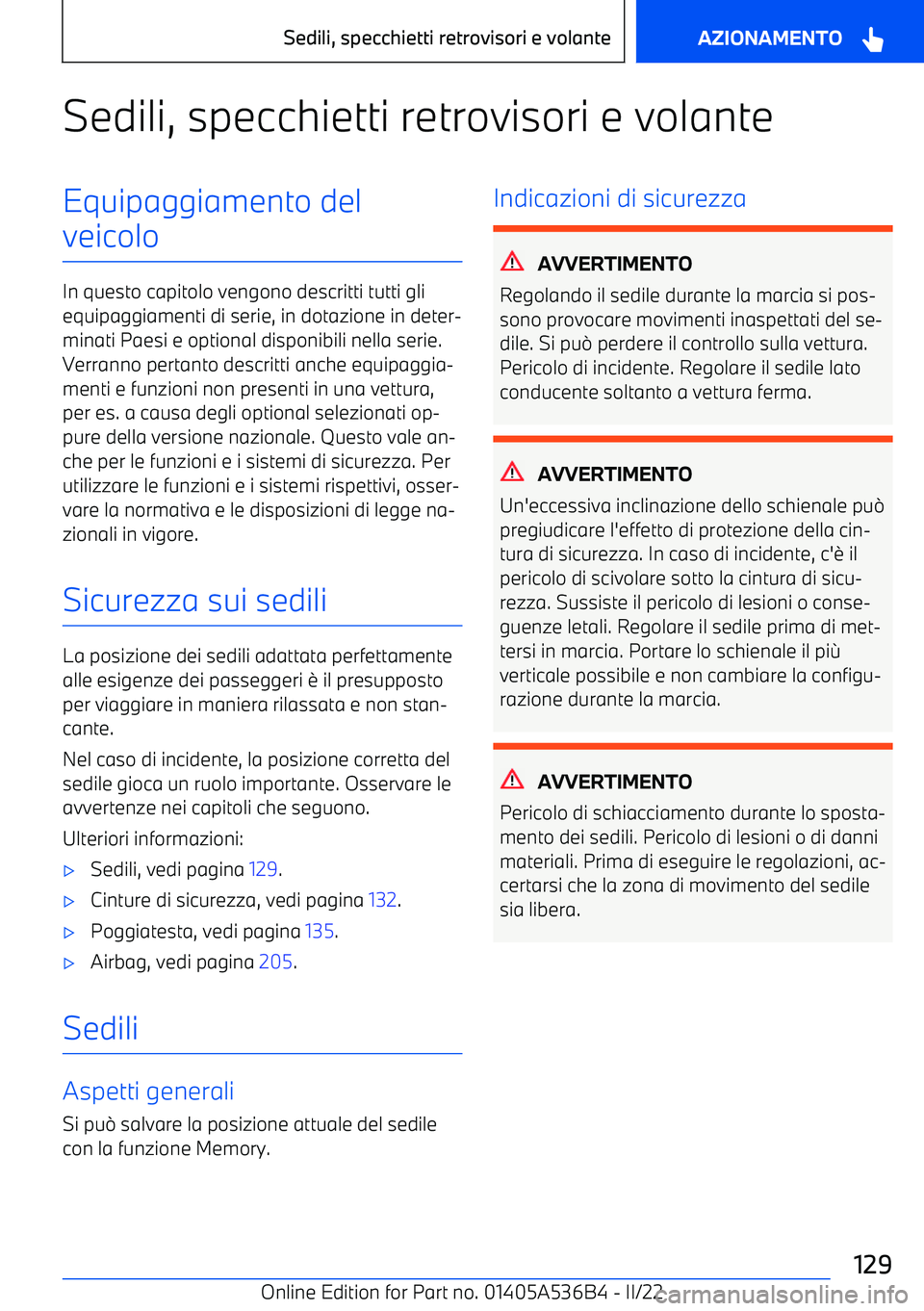 BMW X6 M 2022  Libretti Di Uso E manutenzione (in Italian) Sedili, specchietti retrovisori e volanteEquipaggiamento del
veicolo
In questo capitolo vengono descritti tutti gli equipaggiamenti di serie, in dotazione in deter
