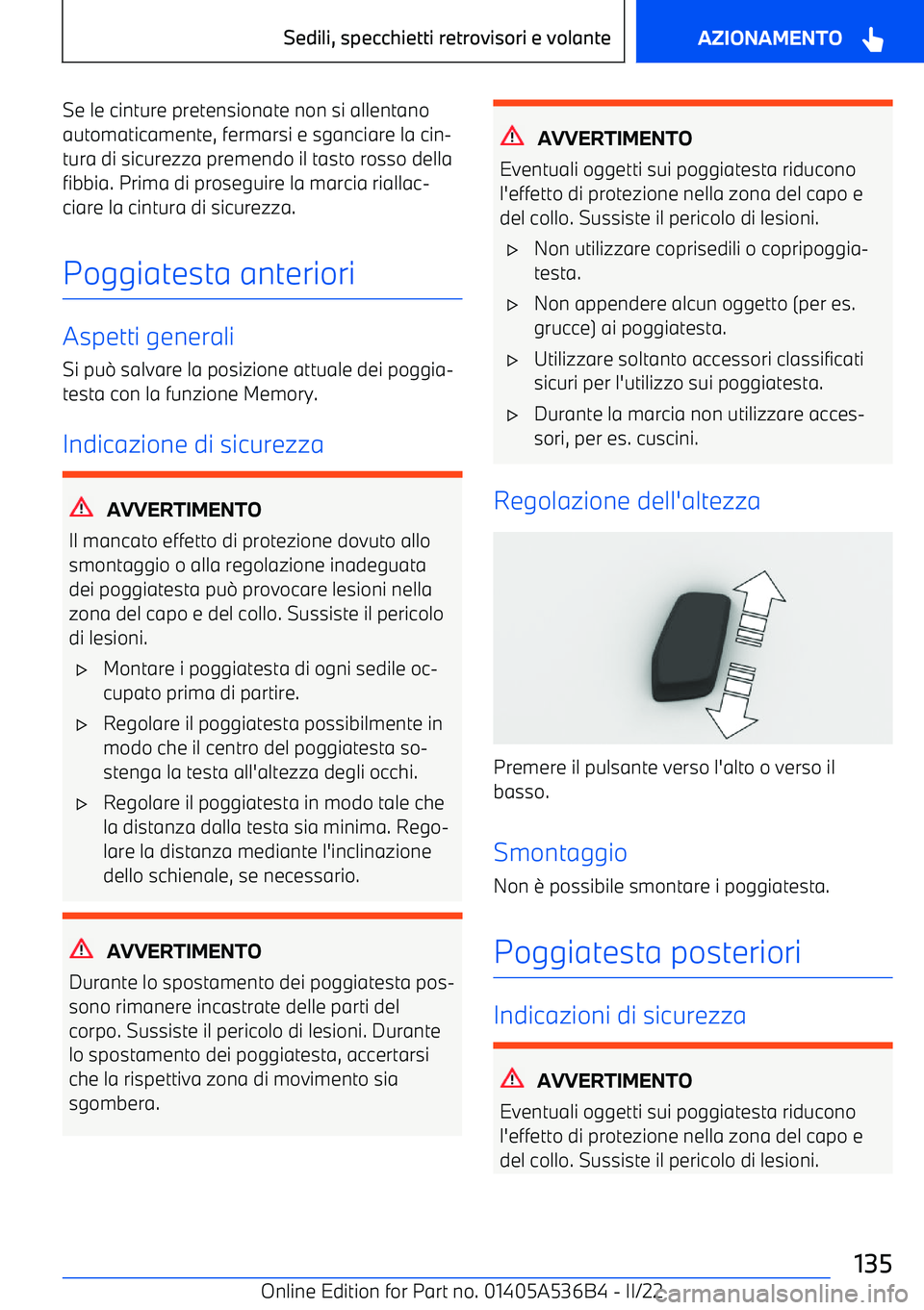 BMW X6 M 2022  Libretti Di Uso E manutenzione (in Italian) Se le cinture pretensionate non si allentano
automaticamente, fermarsi e sganciare la cin