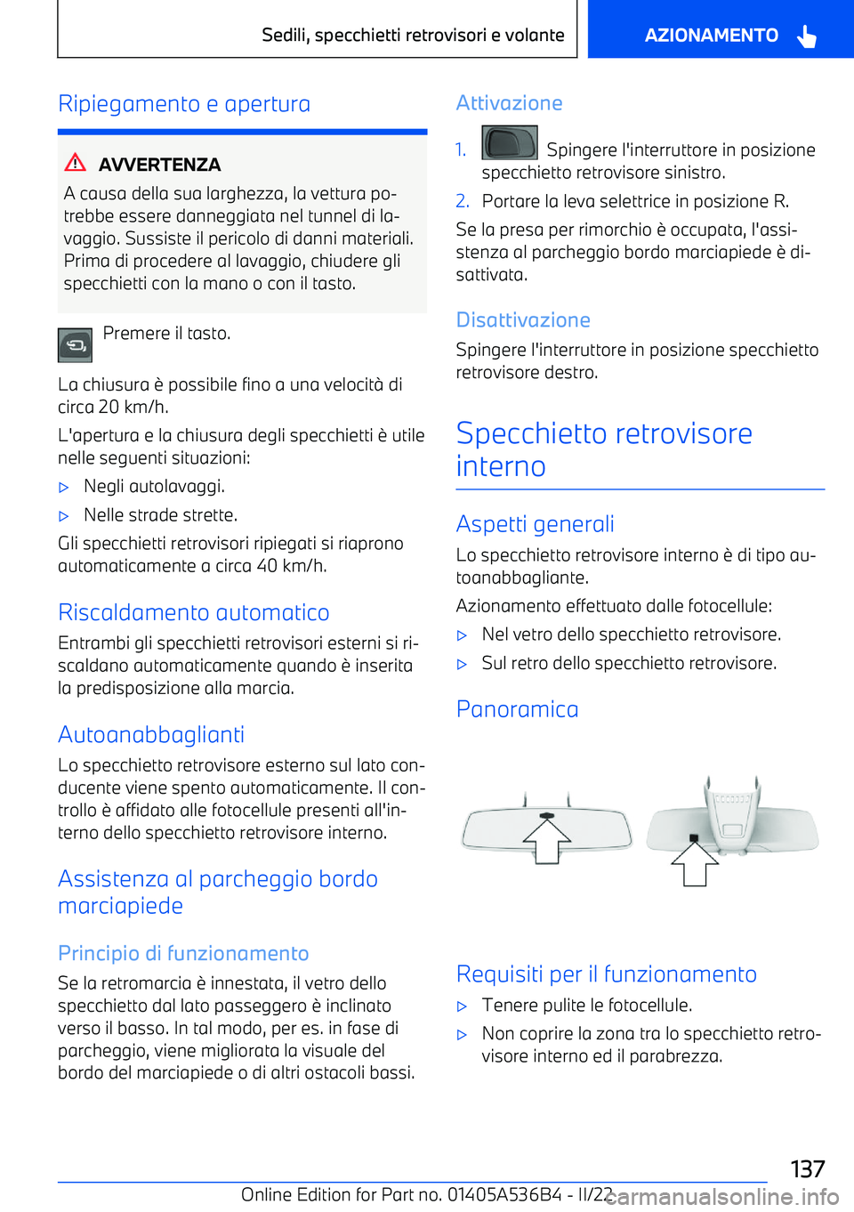 BMW X6 M 2022  Libretti Di Uso E manutenzione (in Italian) Ripiegamento e apertura
AVVERTENZA
A causa della sua larghezza, la vettura po