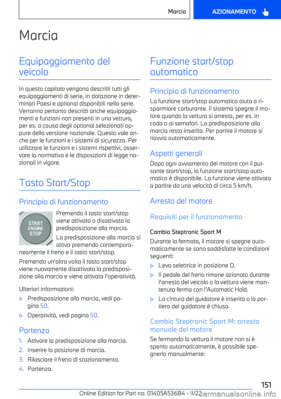 BMW X6 M 2022  Libretti Di Uso E manutenzione (in Italian) MarciaEquipaggiamento del
veicolo
In questo capitolo vengono descritti tutti gli equipaggiamenti di serie, in dotazione in deter
