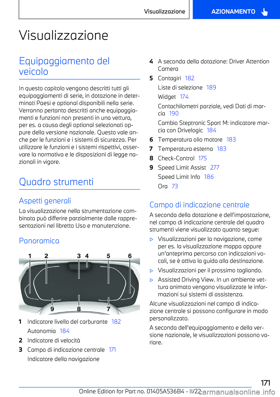 BMW X6 M 2022  Libretti Di Uso E manutenzione (in Italian) VisualizzazioneEquipaggiamento del
veicolo
In questo capitolo vengono descritti tutti gli equipaggiamenti di serie, in dotazione in deter