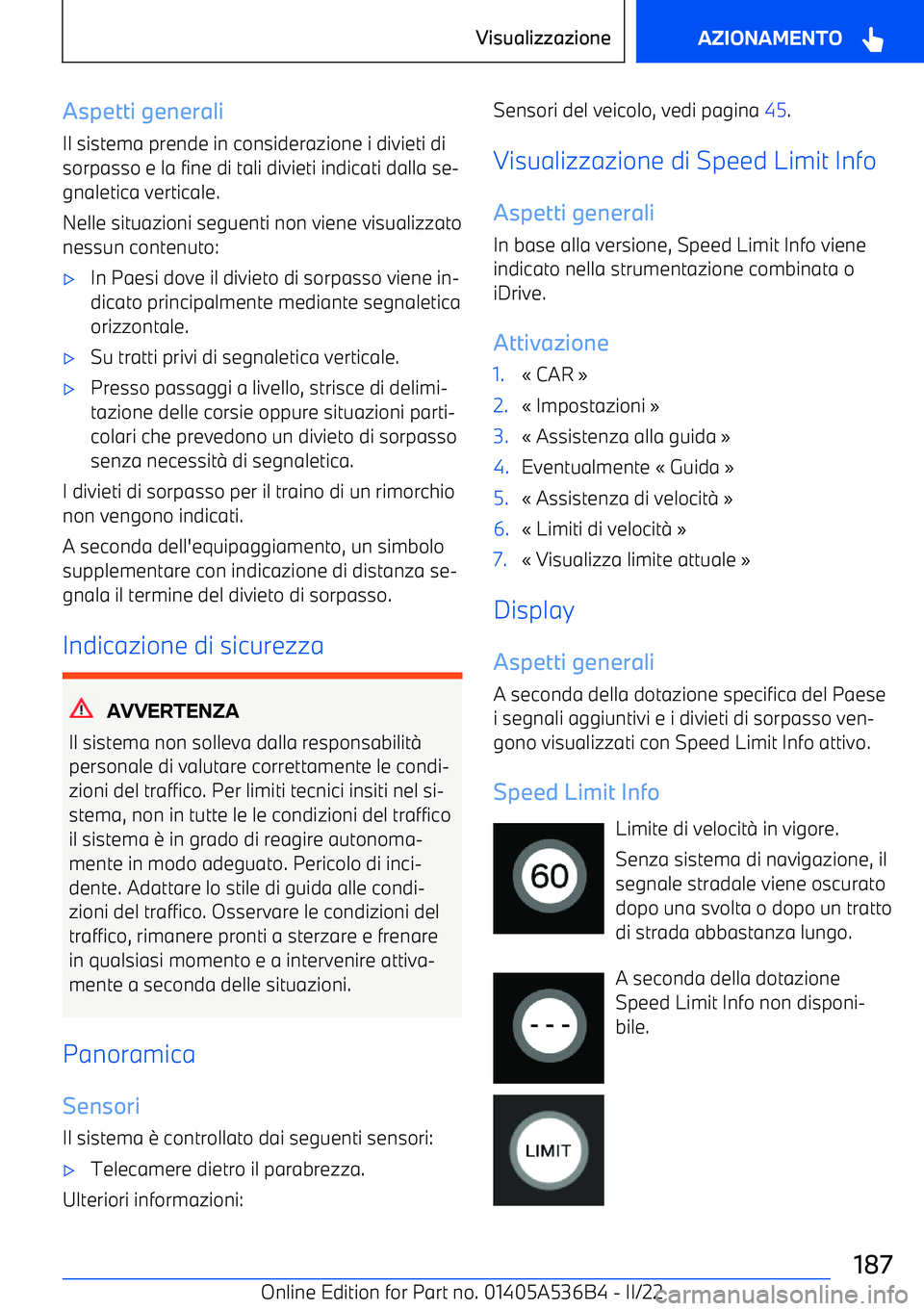 BMW X6 M 2022  Libretti Di Uso E manutenzione (in Italian) Aspetti generaliIl sistema prende in considerazione i divieti di
sorpasso e la fine di tali divieti indicati dalla se