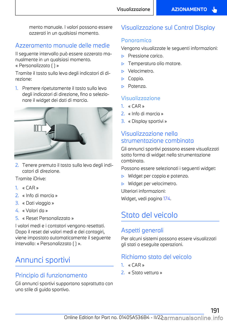 BMW X6 M 2022  Libretti Di Uso E manutenzione (in Italian) mento manuale. I valori possono essere
azzerati in un qualsiasi momento.
Azzeramento manuale delle medie
Il seguente intervallo pu 
