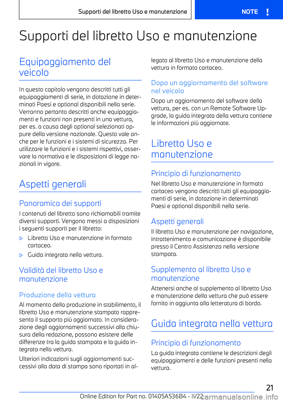 BMW X6 M 2022  Libretti Di Uso E manutenzione (in Italian) Supporti del libretto Uso e manutenzioneEquipaggiamento del
veicolo
In questo capitolo vengono descritti tutti gli equipaggiamenti di serie, in dotazione in deter