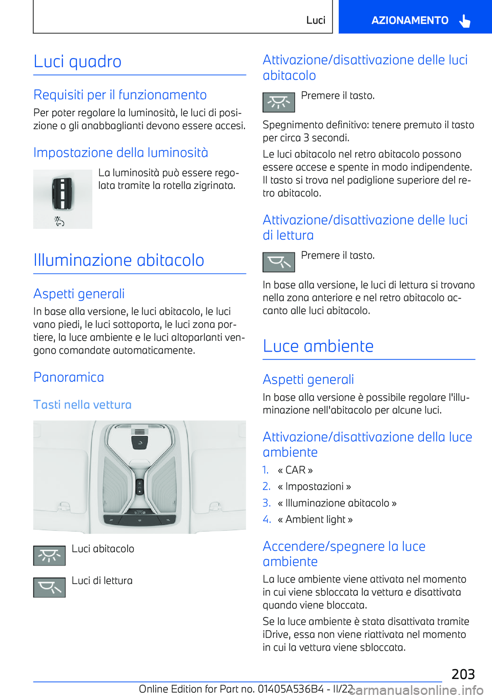 BMW X6 M 2022 Libretti Di Uso E manutenzione (in Italian) Luci quadro
Requisiti per il funzionamentoPer poter regolare la luminosit BMW X6 M 2022 Libretti Di Uso E manutenzione (in Italian) Luci quadro
Requisiti per il funzionamentoPer poter regolare la luminosit