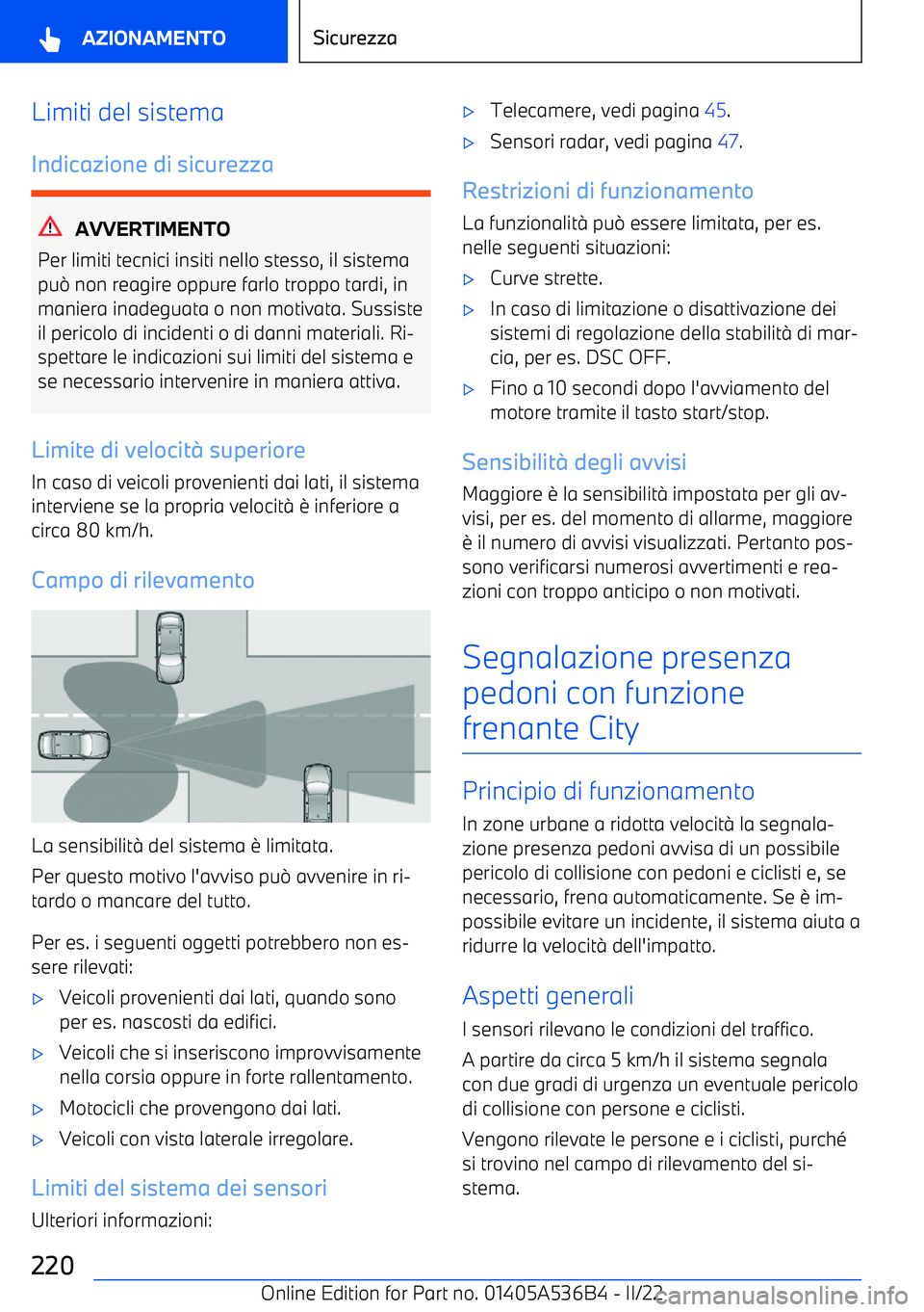 BMW X6 M 2022 Libretti Di Uso E manutenzione (in Italian) Limiti del sistema
Indicazione di sicurezza
AVVERTIMENTO
Per limiti tecnici insiti nello stesso, il sistema
pu BMW X6 M 2022 Libretti Di Uso E manutenzione (in Italian) Limiti del sistema
Indicazione di sicurezza
AVVERTIMENTO
Per limiti tecnici insiti nello stesso, il sistema
pu