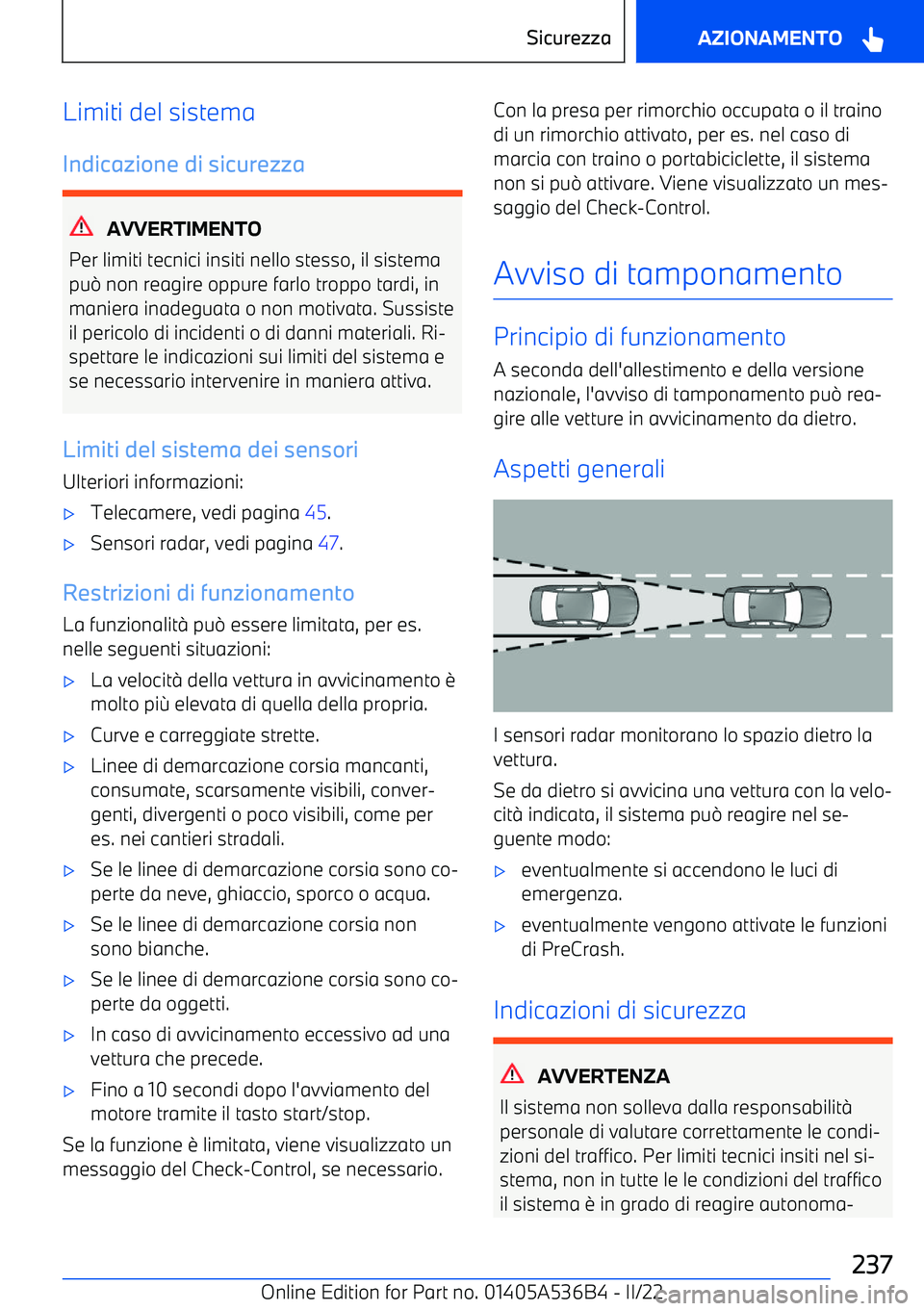BMW X6 M 2022 Libretti Di Uso E manutenzione (in Italian) Limiti del sistema
Indicazione di sicurezza
AVVERTIMENTO
Per limiti tecnici insiti nello stesso, il sistema
pu BMW X6 M 2022 Libretti Di Uso E manutenzione (in Italian) Limiti del sistema
Indicazione di sicurezza
AVVERTIMENTO
Per limiti tecnici insiti nello stesso, il sistema
pu