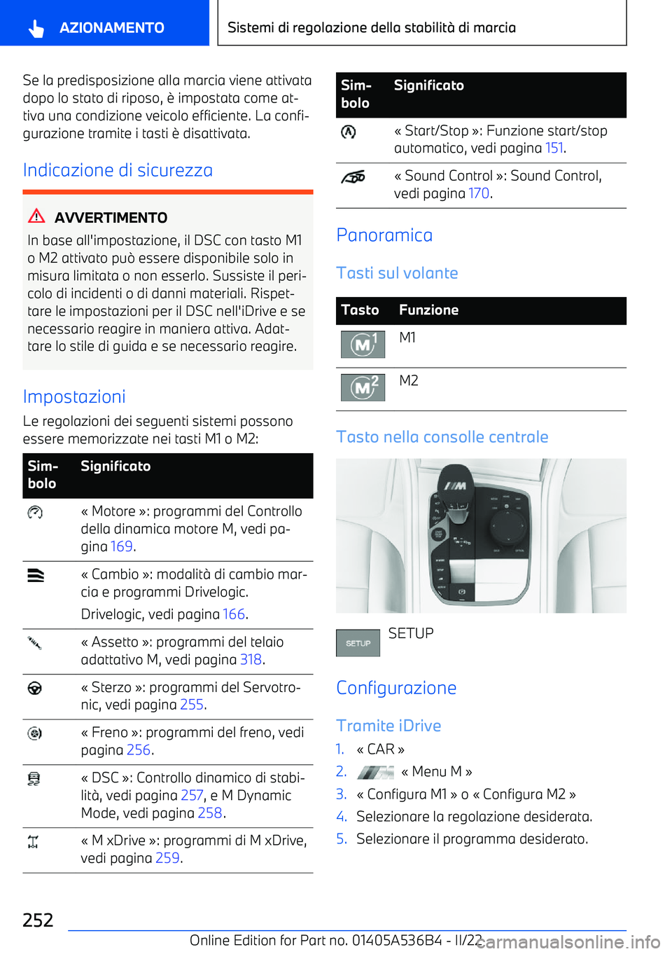 BMW X6 M 2022  Libretti Di Uso E manutenzione (in Italian) Se la predisposizione alla marcia viene attivatadopo lo stato di riposo, 