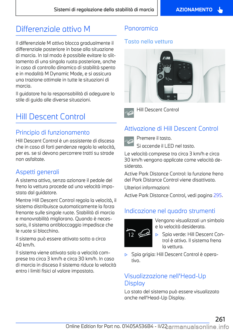 BMW X6 M 2022 Libretti Di Uso E manutenzione (in Italian) Differenziale attivo M
Il differenziale M attivo blocca gradualmente il
differenziale posteriore in base alla situazione
di marcia. In tal modo BMW X6 M 2022 Libretti Di Uso E manutenzione (in Italian) Differenziale attivo M
Il differenziale M attivo blocca gradualmente il
differenziale posteriore in base alla situazione
di marcia. In tal modo