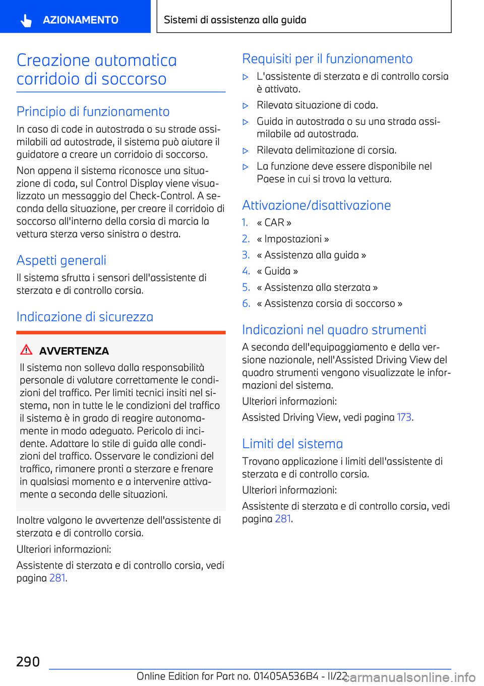 BMW X6 M 2022 Libretti Di Uso E manutenzione (in Italian) Creazione automaticacorridoio di soccorso
Principio di funzionamento In caso di code in autostrada o su strade assi BMW X6 M 2022 Libretti Di Uso E manutenzione (in Italian) Creazione automaticacorridoio di soccorso
Principio di funzionamento In caso di code in autostrada o su strade assi