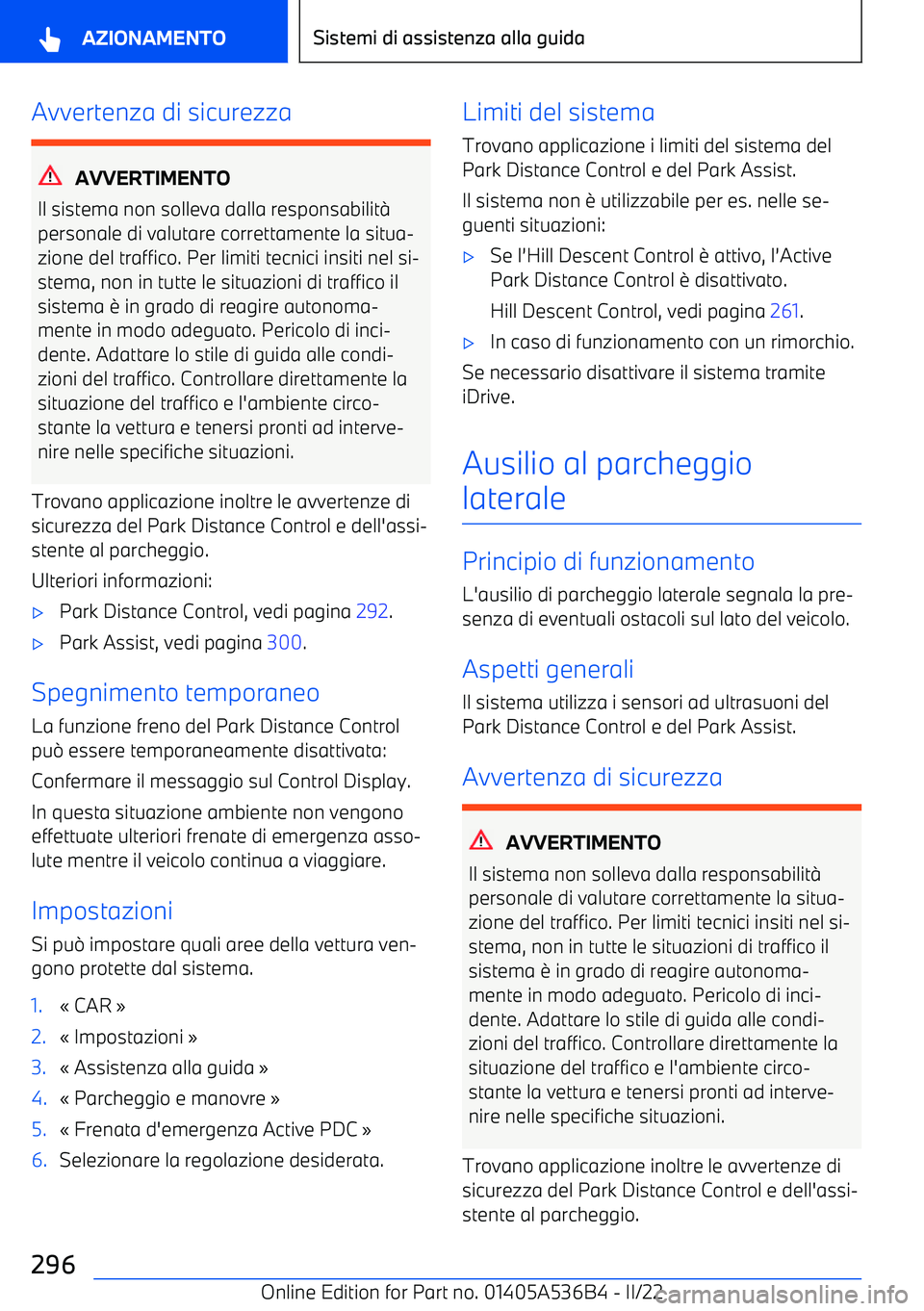 BMW X6 M 2022  Libretti Di Uso E manutenzione (in Italian) Avvertenza di sicurezza
AVVERTIMENTO
Il sistema non solleva dalla responsabilit