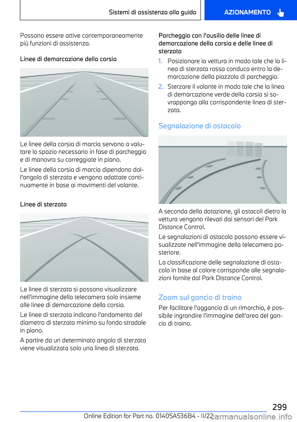 BMW X6 M 2022  Libretti Di Uso E manutenzione (in Italian) Possono essere attive contemporaneamentepi  funzioni di assistenza.
Linee di demarcazione della corsia
Le linee della corsia di marcia servono a valu