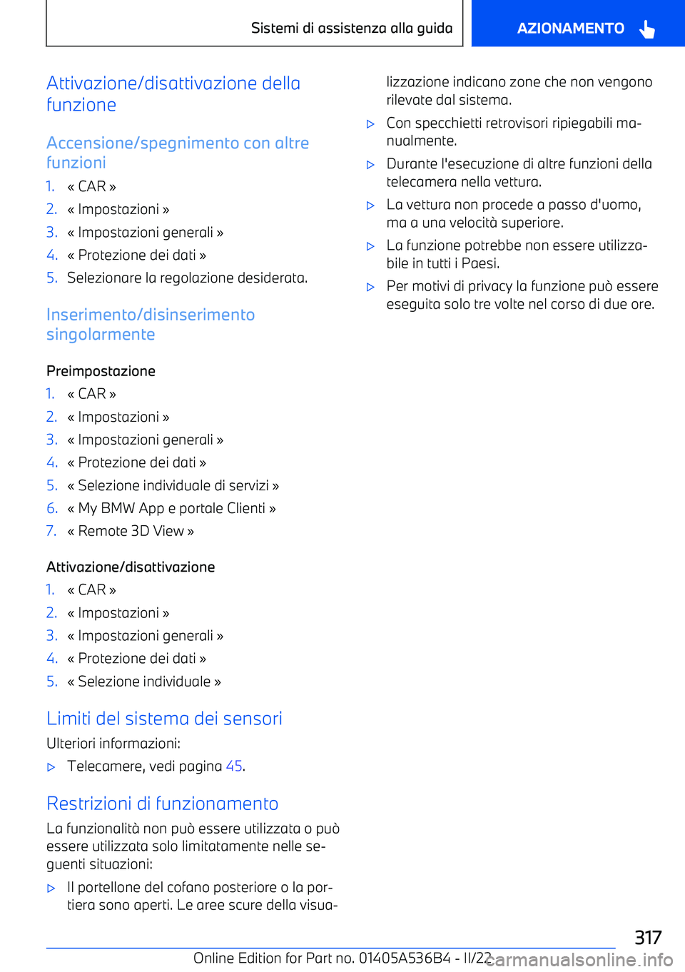 BMW X6 M 2022  Libretti Di Uso E manutenzione (in Italian) Attivazione/disattivazione della
funzione
Accensione/spegnimento con altre
funzioni1.