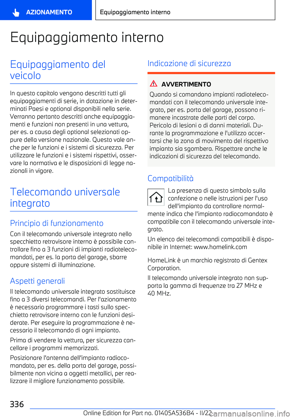 BMW X6 M 2022 Libretti Di Uso E manutenzione (in Italian) Equipaggiamento internoEquipaggiamento del
veicolo
In questo capitolo vengono descritti tutti gli equipaggiamenti di serie, in dotazione in deter BMW X6 M 2022 Libretti Di Uso E manutenzione (in Italian) Equipaggiamento internoEquipaggiamento del
veicolo
In questo capitolo vengono descritti tutti gli equipaggiamenti di serie, in dotazione in deter