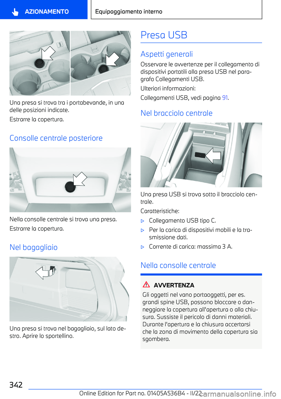 BMW X6 M 2022 Libretti Di Uso E manutenzione (in Italian) Una presa si trova tra i portabevande, in unadelle posizioni indicate.
Estrarre la copertura.
Consolle centrale posteriore
Nella consolle centrale si trova una presa. Estrarre la copertura.
Nel bagagl BMW X6 M 2022 Libretti Di Uso E manutenzione (in Italian) Una presa si trova tra i portabevande, in unadelle posizioni indicate.
Estrarre la copertura.
Consolle centrale posteriore
Nella consolle centrale si trova una presa. Estrarre la copertura.
Nel bagagl