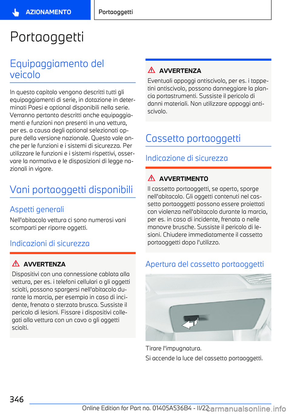 BMW X6 M 2022 Libretti Di Uso E manutenzione (in Italian) PortaoggettiEquipaggiamento del
veicolo
In questo capitolo vengono descritti tutti gli equipaggiamenti di serie, in dotazione in deter BMW X6 M 2022 Libretti Di Uso E manutenzione (in Italian) PortaoggettiEquipaggiamento del
veicolo
In questo capitolo vengono descritti tutti gli equipaggiamenti di serie, in dotazione in deter