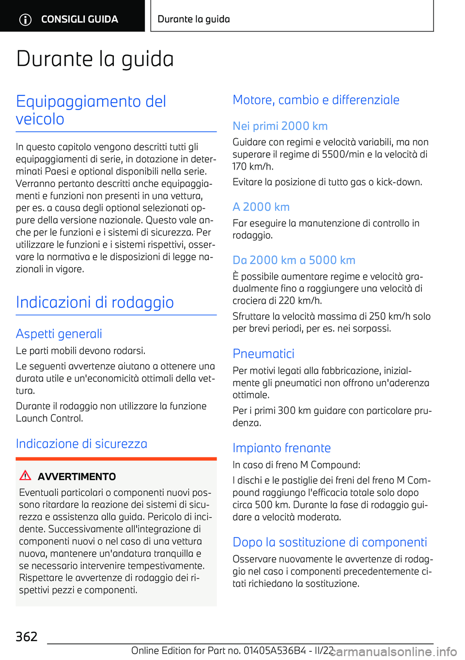 BMW X6 M 2022 Libretti Di Uso E manutenzione (in Italian) Durante la guidaEquipaggiamento del
veicolo
In questo capitolo vengono descritti tutti gli equipaggiamenti di serie, in dotazione in deter BMW X6 M 2022 Libretti Di Uso E manutenzione (in Italian) Durante la guidaEquipaggiamento del
veicolo
In questo capitolo vengono descritti tutti gli equipaggiamenti di serie, in dotazione in deter