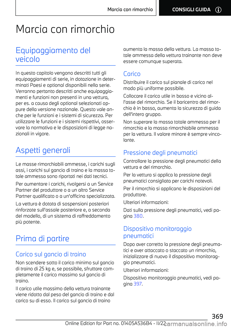 BMW X6 M 2022 Libretti Di Uso E manutenzione (in Italian) Marcia con rimorchioEquipaggiamento del
veicolo
In questo capitolo vengono descritti tutti gli equipaggiamenti di serie, in dotazione in deter BMW X6 M 2022 Libretti Di Uso E manutenzione (in Italian) Marcia con rimorchioEquipaggiamento del
veicolo
In questo capitolo vengono descritti tutti gli equipaggiamenti di serie, in dotazione in deter
