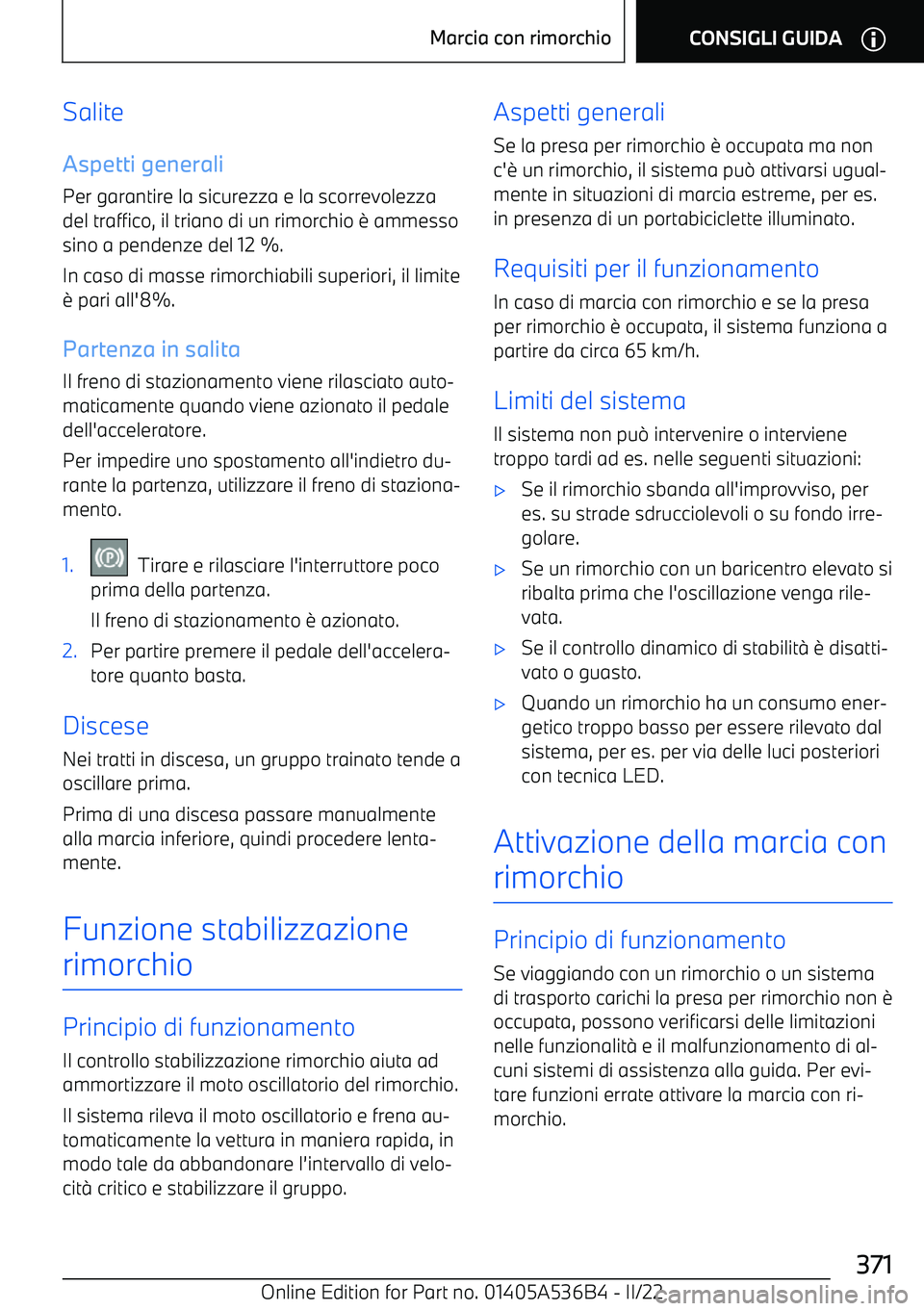 BMW X6 M 2022  Libretti Di Uso E manutenzione (in Italian) SaliteAspetti generaliPer garantire la sicurezza e la scorrevolezzadel traffico, il triano di un rimorchio 