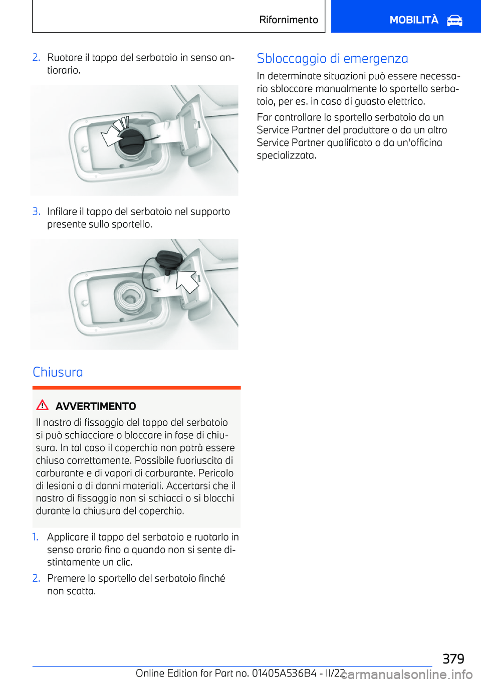 BMW X6 M 2022  Libretti Di Uso E manutenzione (in Italian) 2.Ruotare il tappo del serbatoio in senso an