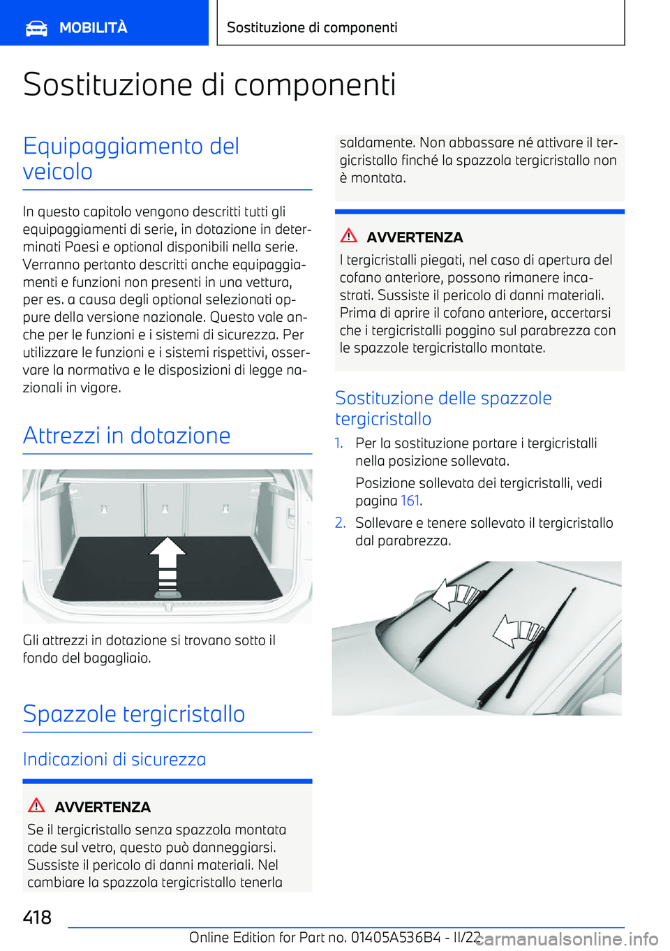 BMW X6 M 2022  Libretti Di Uso E manutenzione (in Italian) Sostituzione di componentiEquipaggiamento del
veicolo
In questo capitolo vengono descritti tutti gli equipaggiamenti di serie, in dotazione in deter