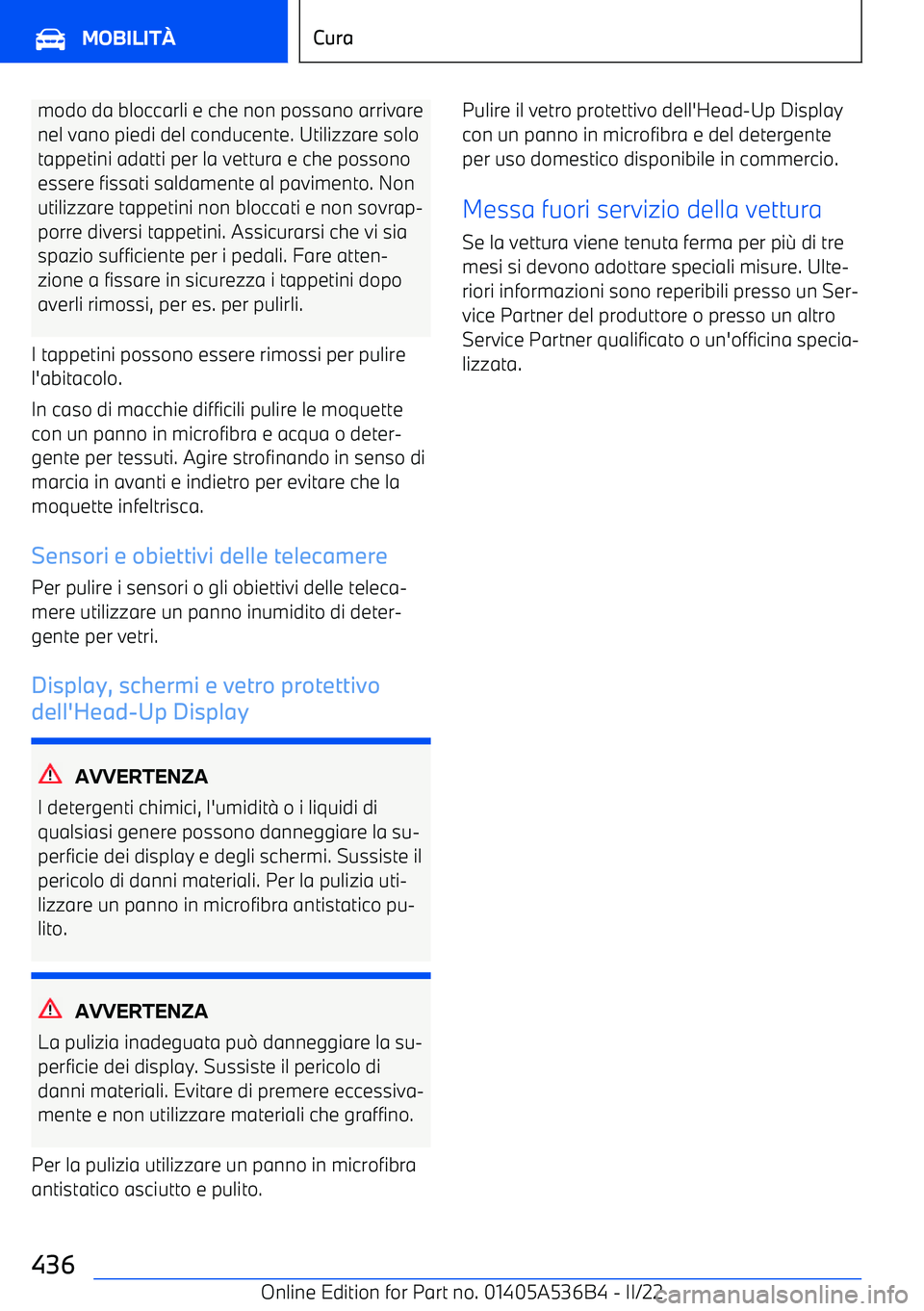 BMW X6 M 2022 Libretti Di Uso E manutenzione (in Italian) modo da bloccarli e che non possano arrivare
nel vano piedi del conducente. Utilizzare solo tappetini adatti per la vettura e che possono
essere fissati saldamente al pavimento. Non
utilizzare tappeti BMW X6 M 2022 Libretti Di Uso E manutenzione (in Italian) modo da bloccarli e che non possano arrivare
nel vano piedi del conducente. Utilizzare solo tappetini adatti per la vettura e che possono
essere fissati saldamente al pavimento. Non
utilizzare tappeti