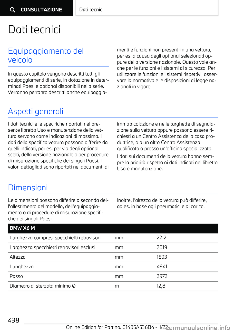 BMW X6 M 2022 Libretti Di Uso E manutenzione (in Italian) Dati tecniciEquipaggiamento del
veicolo
In questo capitolo vengono descritti tutti gli equipaggiamenti di serie, in dotazione in deter BMW X6 M 2022 Libretti Di Uso E manutenzione (in Italian) Dati tecniciEquipaggiamento del
veicolo
In questo capitolo vengono descritti tutti gli equipaggiamenti di serie, in dotazione in deter