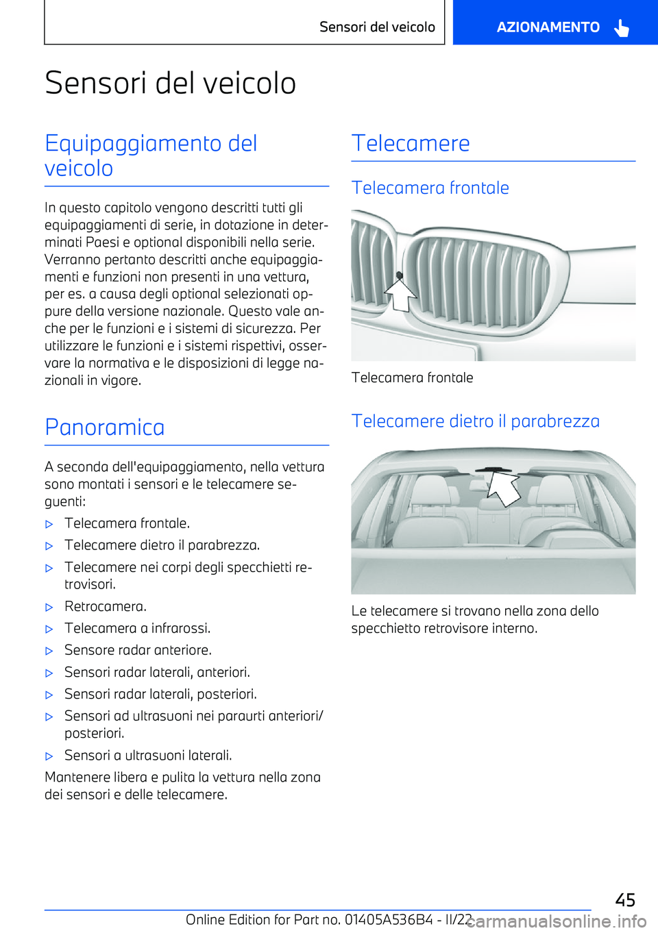 BMW X6 M 2022  Libretti Di Uso E manutenzione (in Italian) Sensori del veicoloEquipaggiamento del
veicolo
In questo capitolo vengono descritti tutti gli equipaggiamenti di serie, in dotazione in deter