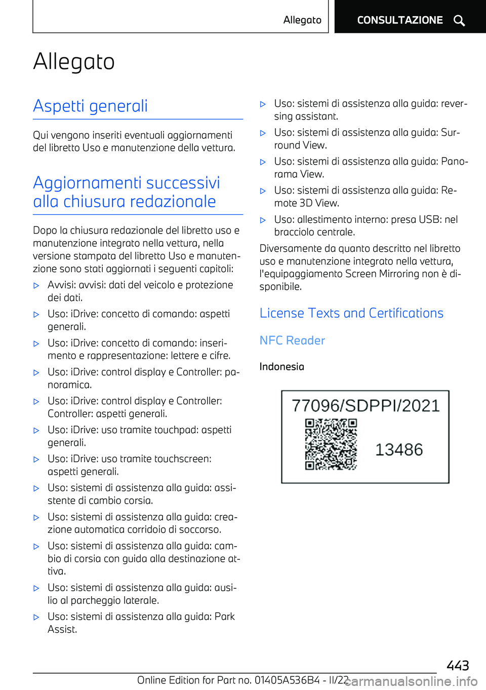 BMW X6 M 2022 Libretti Di Uso E manutenzione (in Italian) AllegatoAspetti generali
Qui vengono inseriti eventuali aggiornamenti
del libretto Uso e manutenzione della vettura.
Aggiornamenti successivi
alla chiusura redazionale
Dopo la chiusura redazionale del BMW X6 M 2022 Libretti Di Uso E manutenzione (in Italian) AllegatoAspetti generali
Qui vengono inseriti eventuali aggiornamenti
del libretto Uso e manutenzione della vettura.
Aggiornamenti successivi
alla chiusura redazionale
Dopo la chiusura redazionale del
