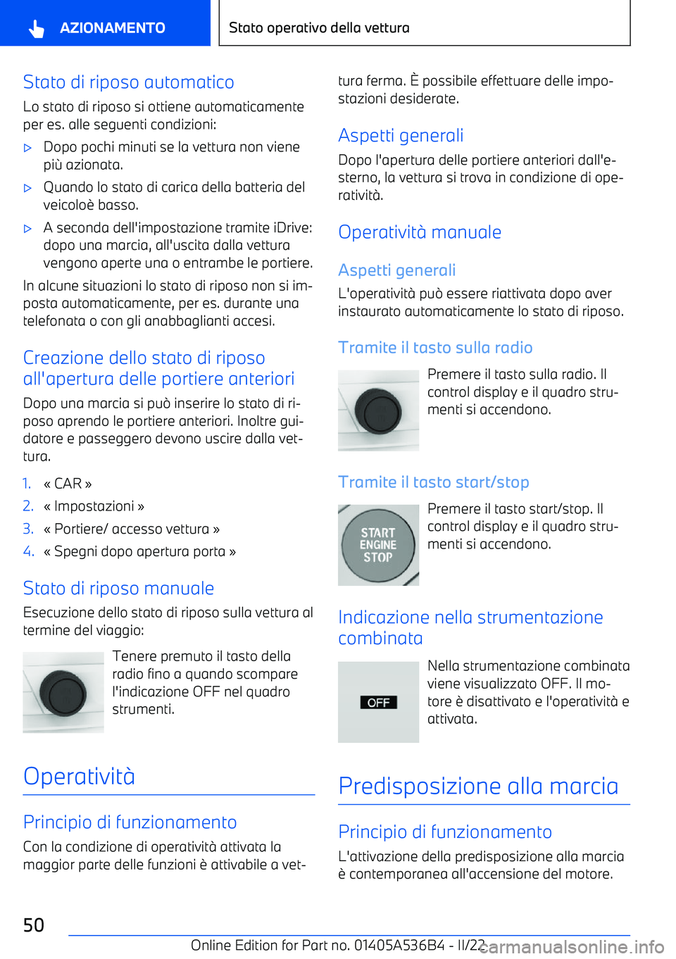 BMW X6 M 2022 Libretti Di Uso E manutenzione (in Italian) Stato di riposo automatico
Lo stato di riposo si ottiene automaticamente per es. alle seguenti condizioni: BMW X6 M 2022 Libretti Di Uso E manutenzione (in Italian) Stato di riposo automatico
Lo stato di riposo si ottiene automaticamente per es. alle seguenti condizioni: