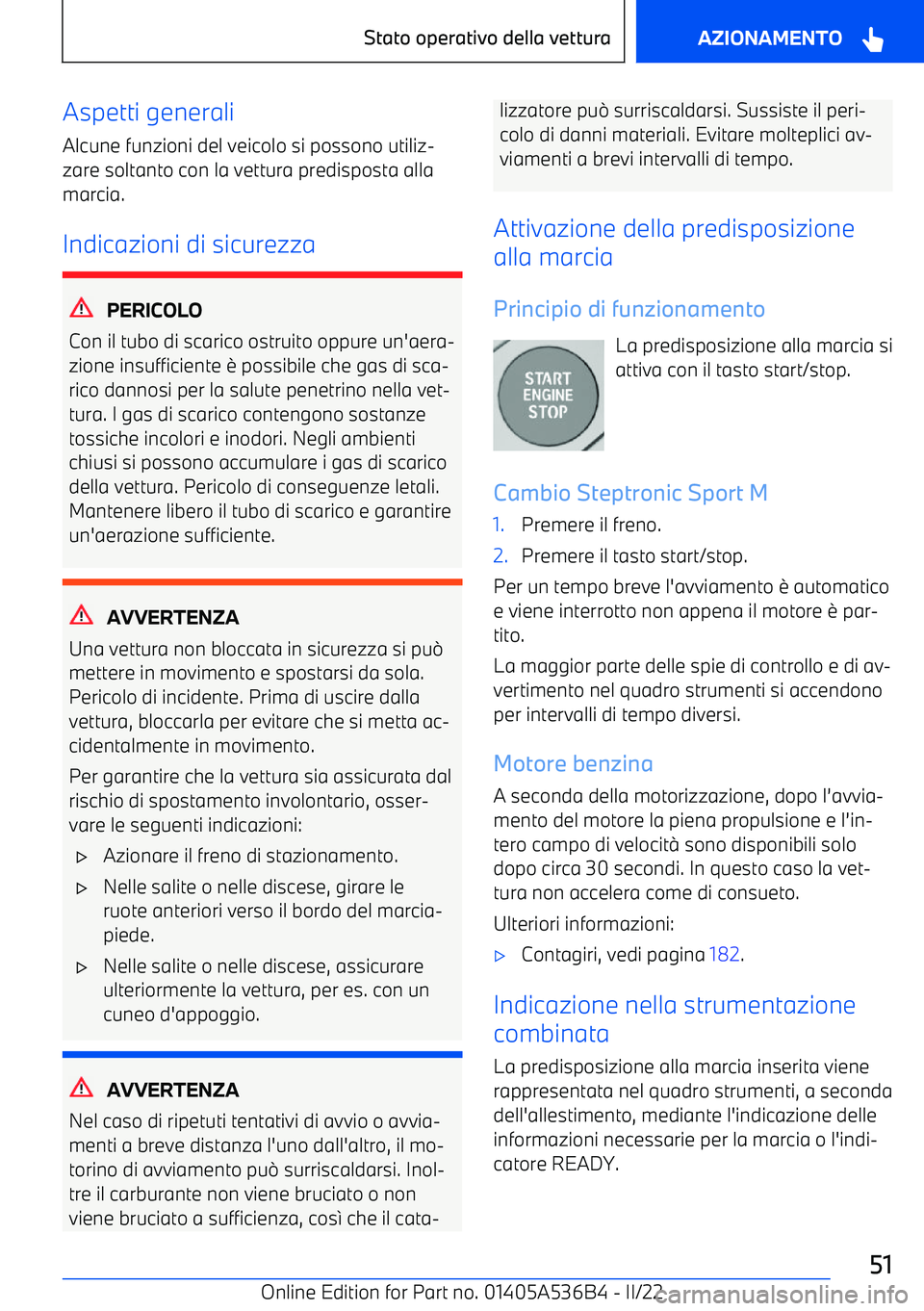 BMW X6 M 2022  Libretti Di Uso E manutenzione (in Italian) Aspetti generali
Alcune funzioni del veicolo si possono utiliz