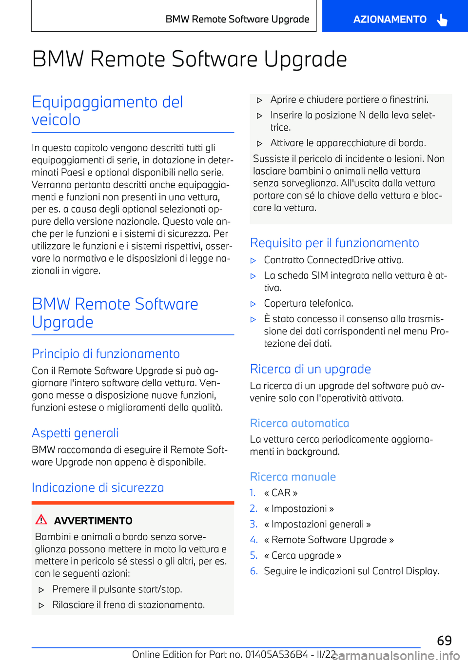 BMW X6 M 2022 Libretti Di Uso E manutenzione (in Italian) BMW Remote Software UpgradeEquipaggiamento del
veicolo
In questo capitolo vengono descritti tutti gli equipaggiamenti di serie, in dotazione in deter BMW X6 M 2022 Libretti Di Uso E manutenzione (in Italian) BMW Remote Software UpgradeEquipaggiamento del
veicolo
In questo capitolo vengono descritti tutti gli equipaggiamenti di serie, in dotazione in deter