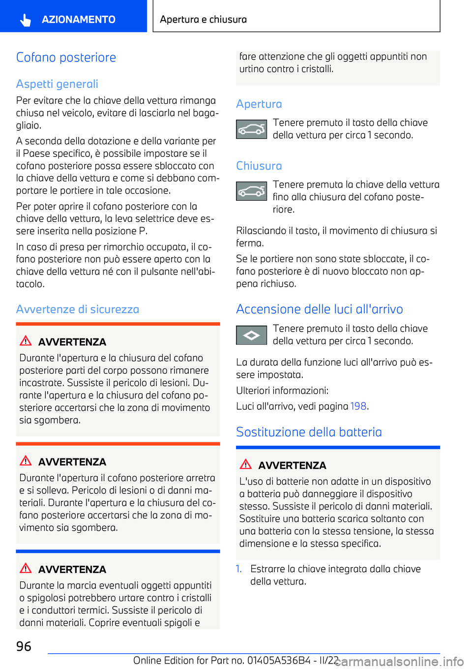 BMW X6 M 2022  Libretti Di Uso E manutenzione (in Italian) Cofano posterioreAspetti generaliPer evitare che la chiave della vettura rimanga
chiusa nel veicolo, evitare di lasciarla nel baga