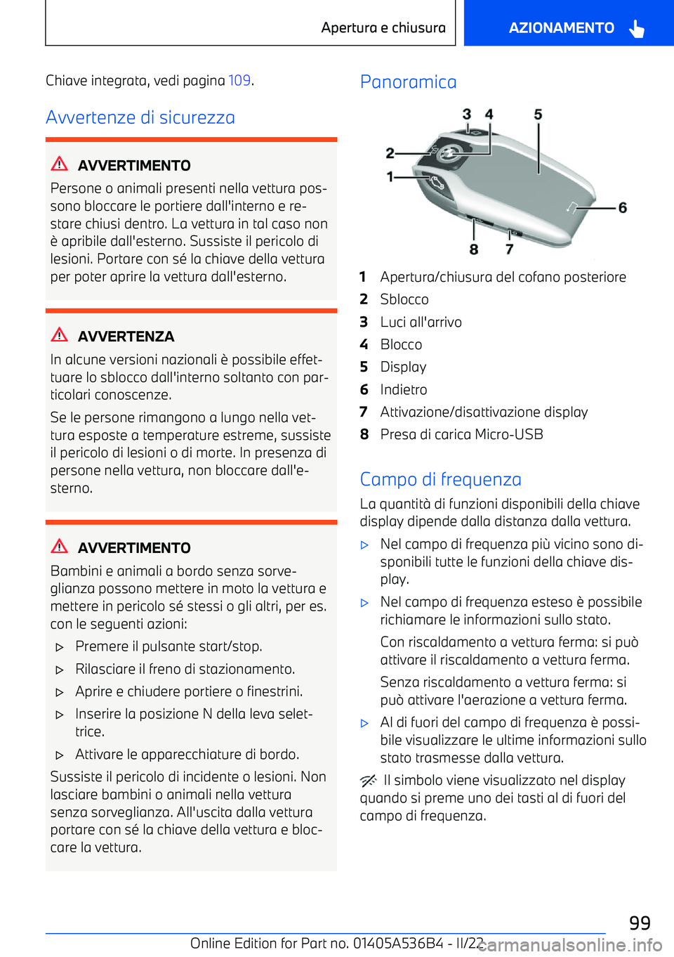 BMW X6 M 2022  Libretti Di Uso E manutenzione (in Italian) Chiave integrata, vedi pagina 109.
Avvertenze di sicurezza
AVVERTIMENTO
Persone o animali presenti nella vettura pos