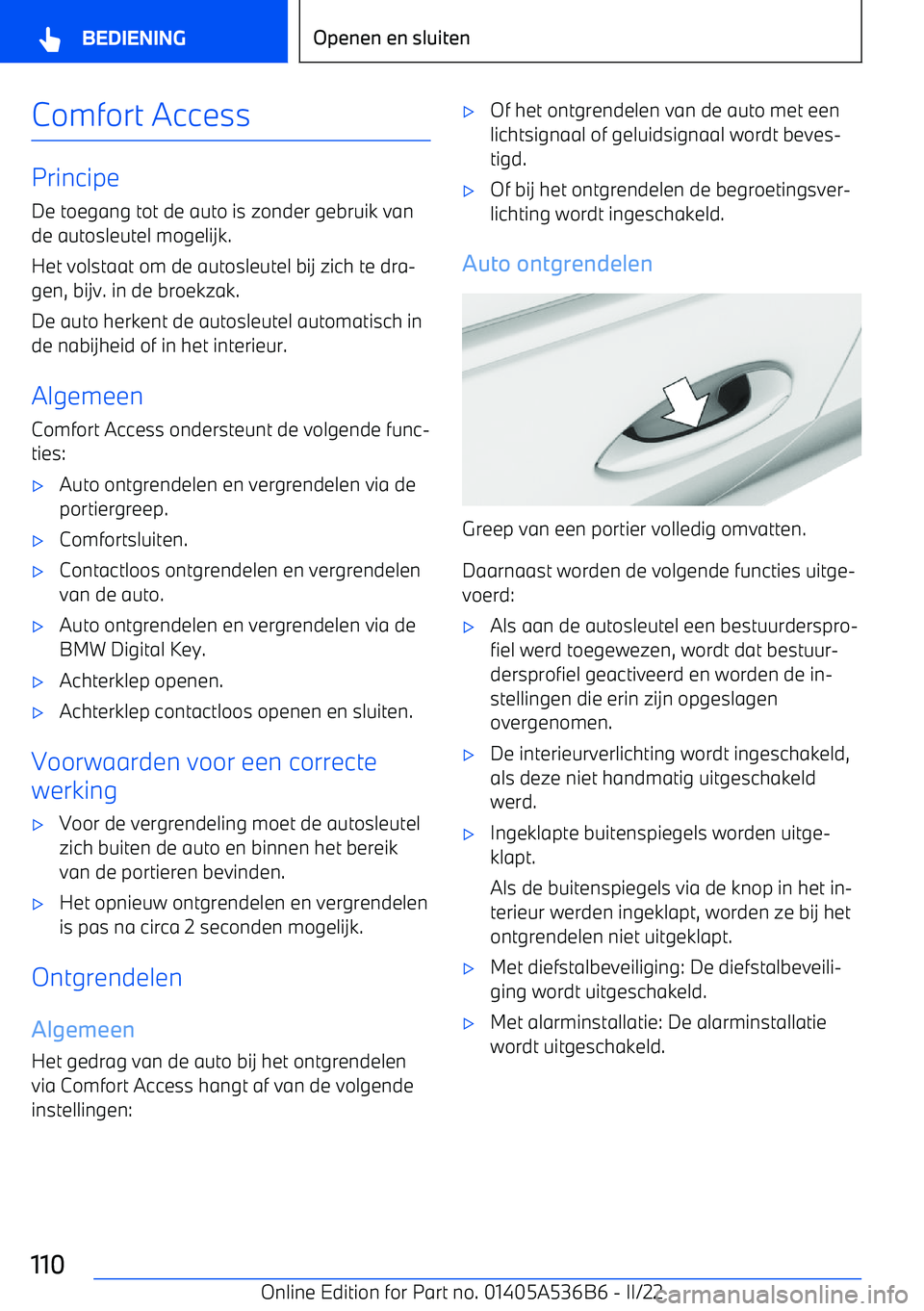 BMW X6 M 2022 Instructieboekjes (in Dutch) Comfort Access
PrincipeDe toegang tot de auto is zonder gebruik vande autosleutel mogelijk.
Het volstaat om de autosleutel bij zich te dra BMW X6 M 2022 Instructieboekjes (in Dutch) Comfort Access
PrincipeDe toegang tot de auto is zonder gebruik vande autosleutel mogelijk.
Het volstaat om de autosleutel bij zich te dra