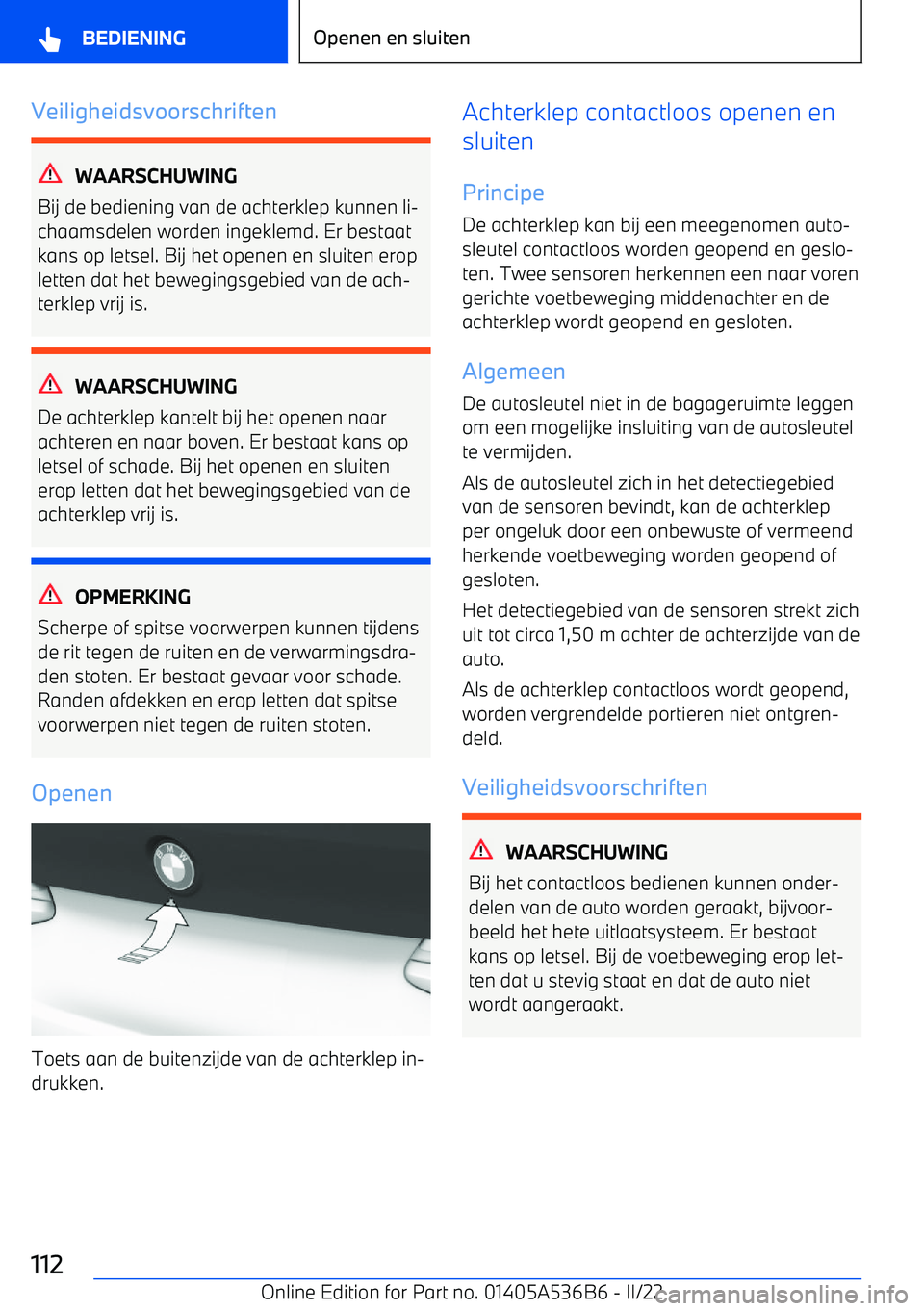BMW X6 M 2022 Instructieboekjes (in Dutch) Veiligheidsvoorschriften
WAARSCHUWING
Bij de bediening van de achterklep kunnen li BMW X6 M 2022 Instructieboekjes (in Dutch) Veiligheidsvoorschriften
WAARSCHUWING
Bij de bediening van de achterklep kunnen li
