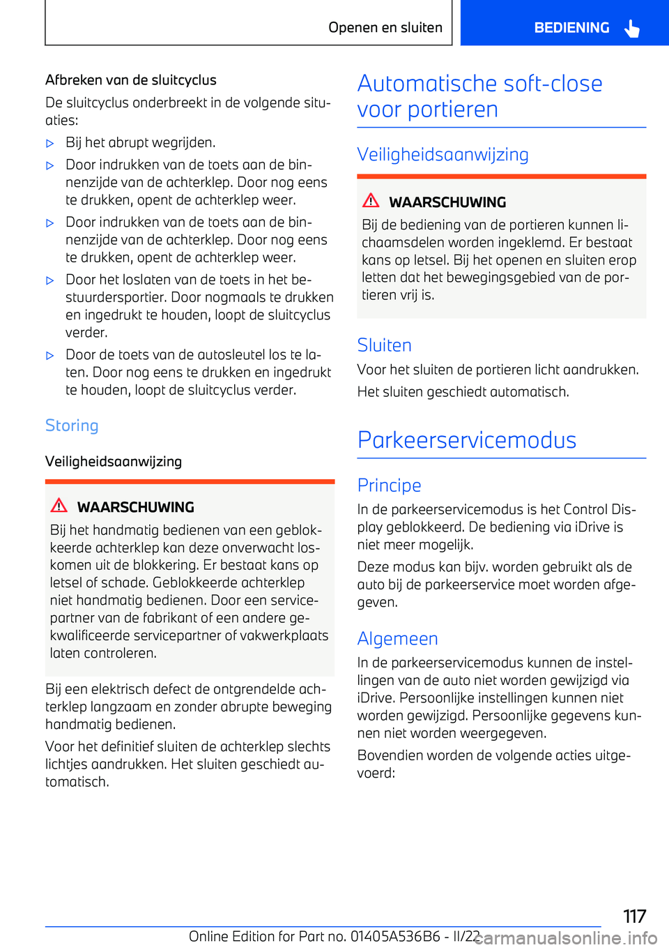 BMW X6 M 2022 Instructieboekjes (in Dutch) Afbreken van de sluitcyclus
De sluitcyclus onderbreekt in de volgende situ BMW X6 M 2022 Instructieboekjes (in Dutch) Afbreken van de sluitcyclus
De sluitcyclus onderbreekt in de volgende situ