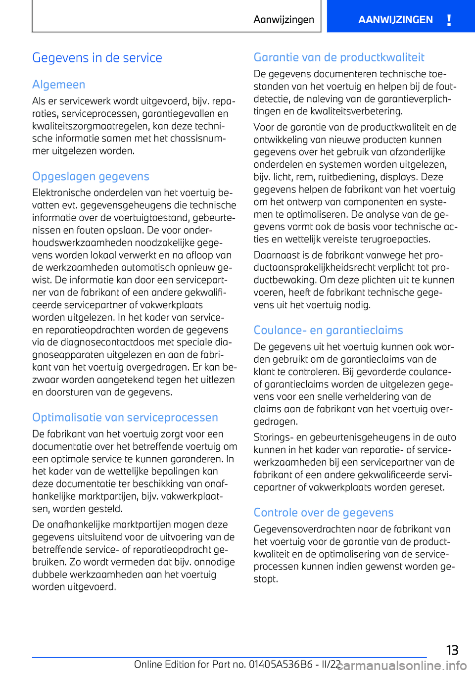 BMW X6 M 2022  Instructieboekjes (in Dutch) Gegevens in de serviceAlgemeen Als er servicewerk wordt uitgevoerd, bijv. repa