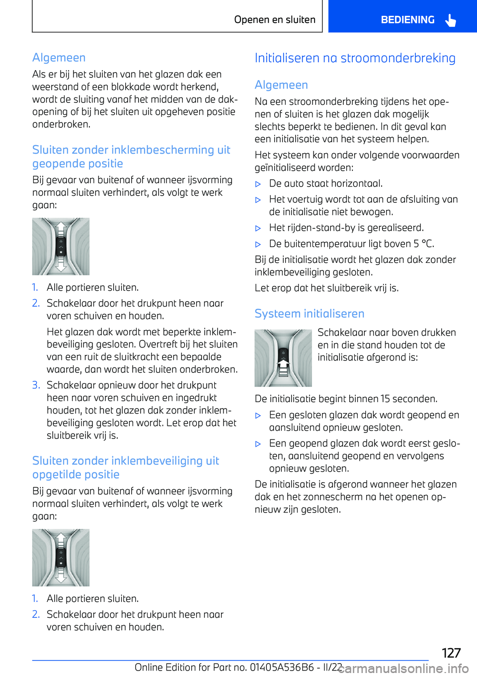 BMW X6 M 2022 Instructieboekjes (in Dutch) AlgemeenAls er bij het sluiten van het glazen dak een
weerstand of een blokkade wordt herkend, wordt de sluiting vanaf het midden van de dak BMW X6 M 2022 Instructieboekjes (in Dutch) AlgemeenAls er bij het sluiten van het glazen dak een
weerstand of een blokkade wordt herkend, wordt de sluiting vanaf het midden van de dak