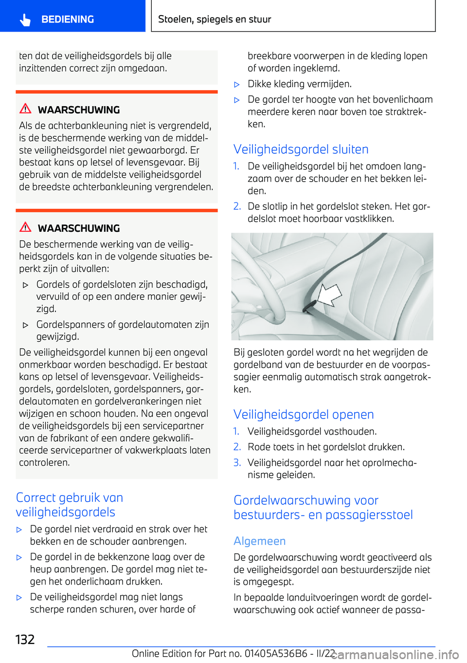 BMW X6 M 2022 Instructieboekjes (in Dutch) ten dat de veiligheidsgordels bij alle
inzittenden correct zijn omgedaan.
WAARSCHUWING
Als de achterbankleuning niet is vergrendeld,
is de beschermende werking van de middel BMW X6 M 2022 Instructieboekjes (in Dutch) ten dat de veiligheidsgordels bij alle
inzittenden correct zijn omgedaan.
WAARSCHUWING
Als de achterbankleuning niet is vergrendeld,
is de beschermende werking van de middel