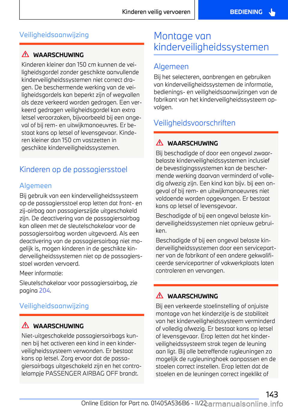 BMW X6 M 2022 Instructieboekjes (in Dutch) Veiligheidsaanwijzing
WAARSCHUWING
Kinderen kleiner dan 150 cm kunnen de vei BMW X6 M 2022 Instructieboekjes (in Dutch) Veiligheidsaanwijzing
WAARSCHUWING
Kinderen kleiner dan 150 cm kunnen de vei