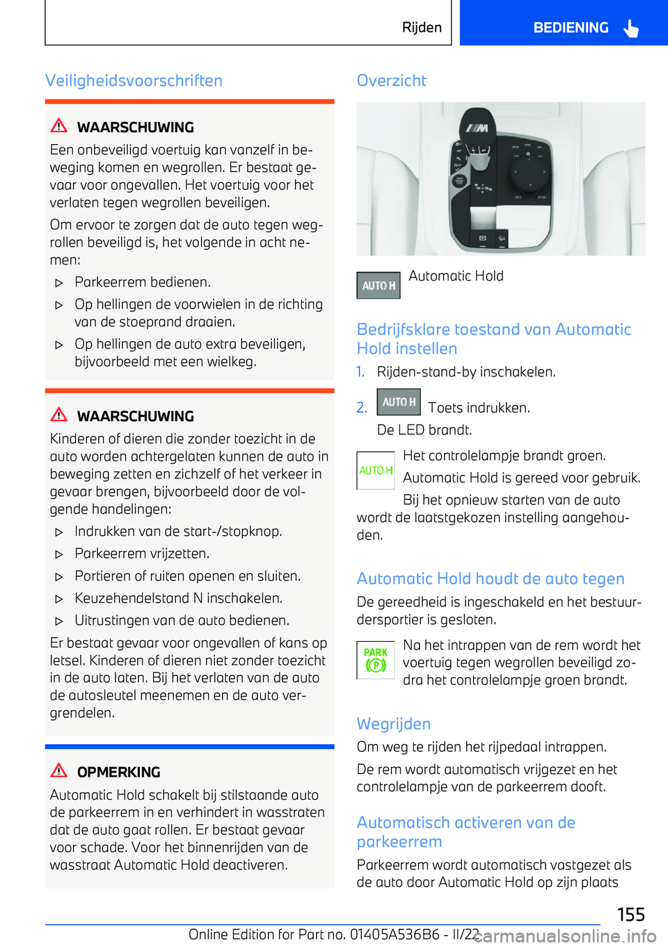 BMW X6 M 2022 Instructieboekjes (in Dutch) Veiligheidsvoorschriften
WAARSCHUWING
Een onbeveiligd voertuig kan vanzelf in be BMW X6 M 2022 Instructieboekjes (in Dutch) Veiligheidsvoorschriften
WAARSCHUWING
Een onbeveiligd voertuig kan vanzelf in be
