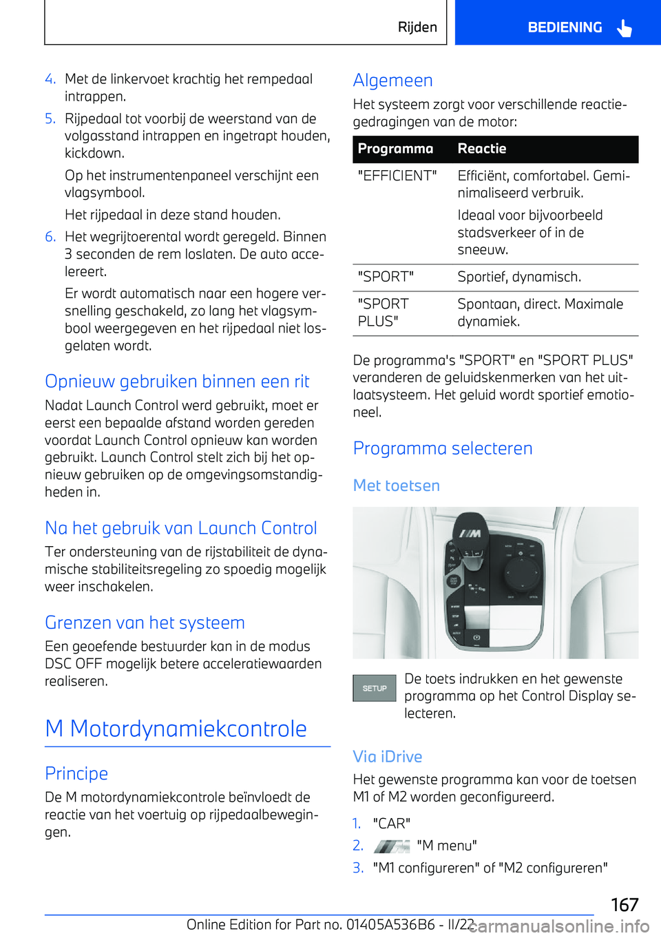 BMW X6 M 2022 Instructieboekjes (in Dutch) 4.Met de linkervoet krachtig het rempedaalintrappen.5.Rijpedaal tot voorbij de weerstand van de
volgasstand intrappen en ingetrapt houden,
kickdown.
Op het instrumentenpaneel verschijnt een
vlagsymboo BMW X6 M 2022 Instructieboekjes (in Dutch) 4.Met de linkervoet krachtig het rempedaalintrappen.5.Rijpedaal tot voorbij de weerstand van de
volgasstand intrappen en ingetrapt houden,
kickdown.
Op het instrumentenpaneel verschijnt een
vlagsymboo