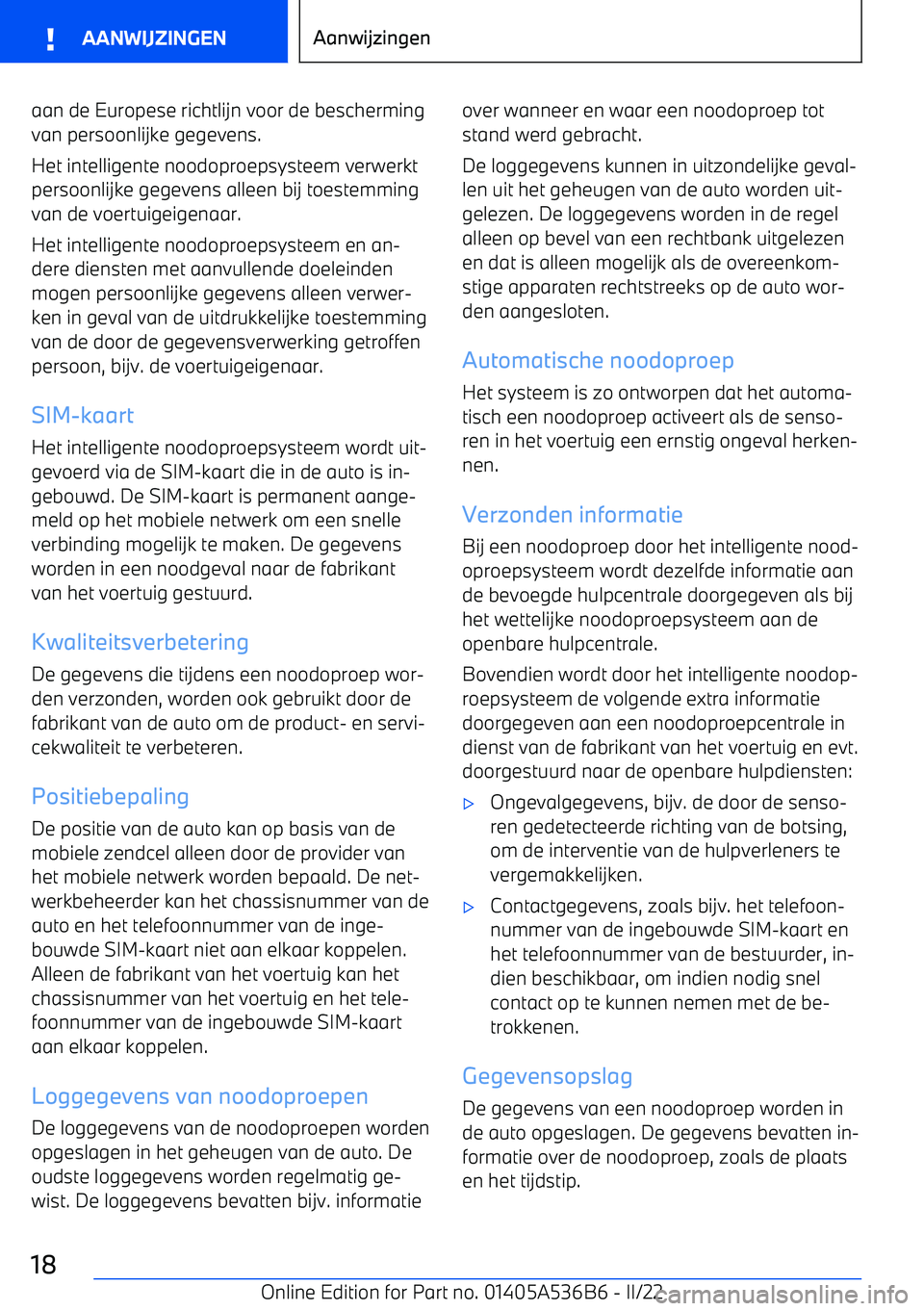 BMW X6 M 2022  Instructieboekjes (in Dutch) aan de Europese richtlijn voor de bescherming
van persoonlijke gegevens.
Het intelligente noodoproepsysteem verwerkt persoonlijke gegevens alleen bij toestemmingvan de voertuigeigenaar.
Het intelligen