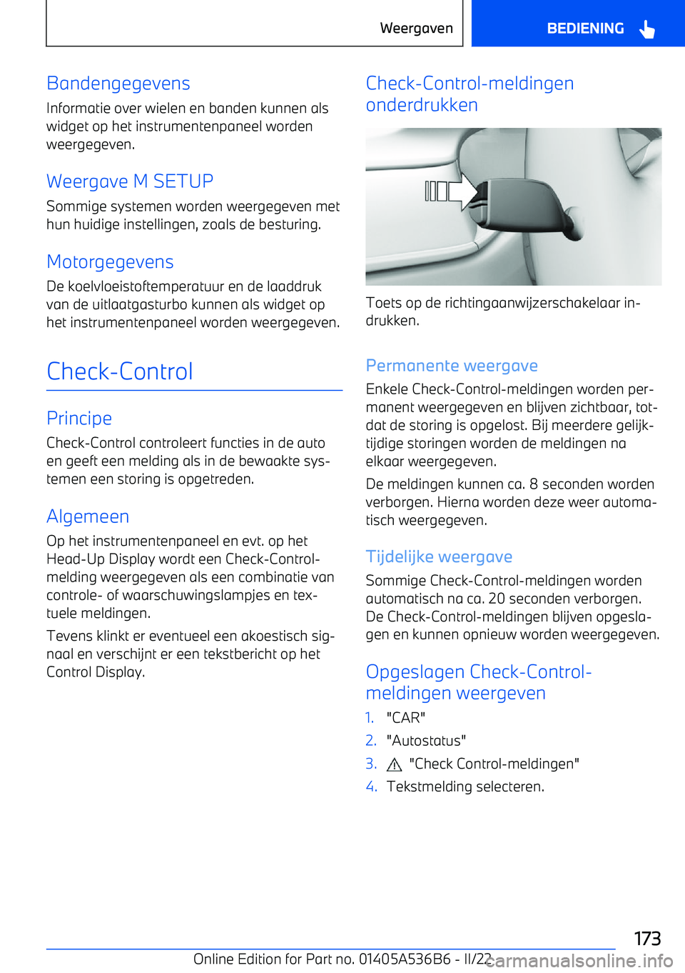 BMW X6 M 2022 Instructieboekjes (in Dutch) BandengegevensInformatie over wielen en banden kunnen als
widget op het instrumentenpaneel worden weergegeven.
Weergave M SETUP Sommige systemen worden weergegeven met
hun huidige instellingen, zoals BMW X6 M 2022 Instructieboekjes (in Dutch) BandengegevensInformatie over wielen en banden kunnen als
widget op het instrumentenpaneel worden weergegeven.
Weergave M SETUP Sommige systemen worden weergegeven met
hun huidige instellingen, zoals