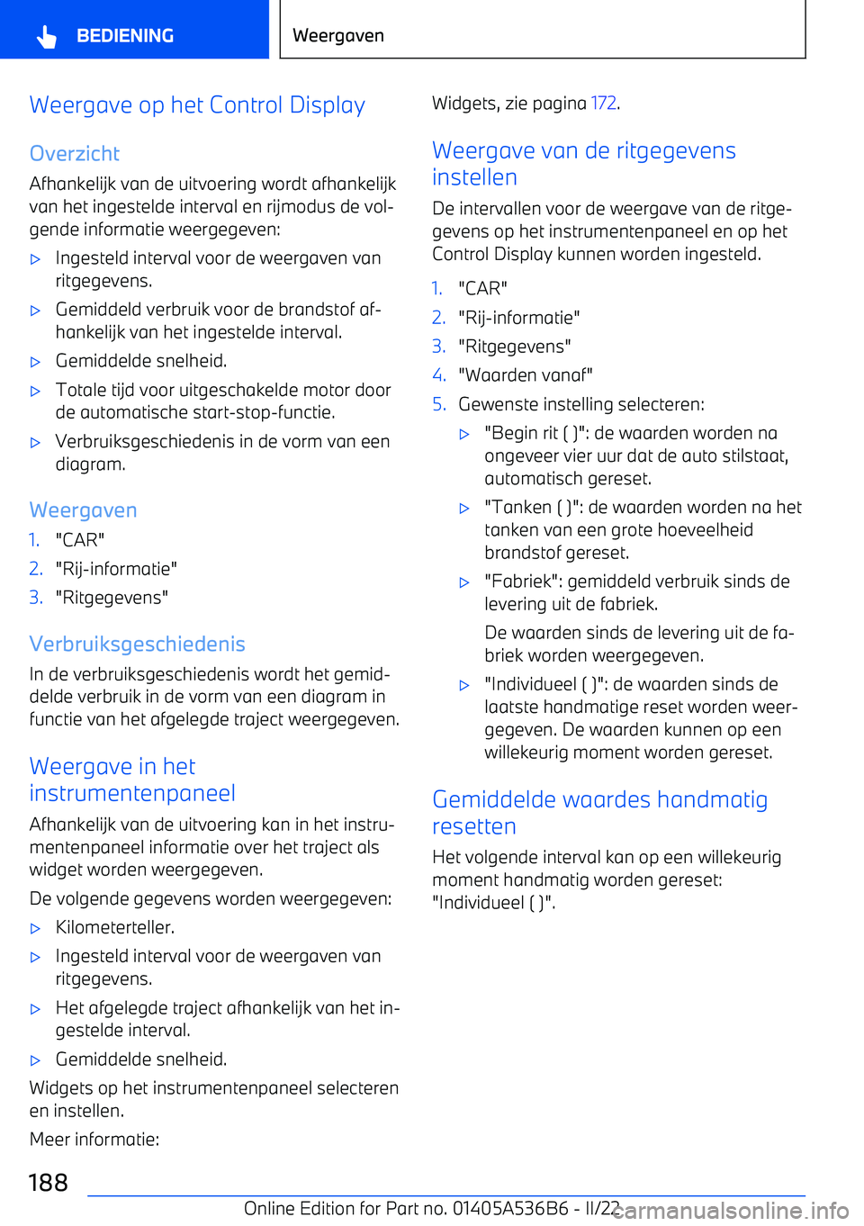 BMW X6 M 2022 Instructieboekjes (in Dutch) Weergave op het Control DisplayOverzicht
Afhankelijk van de uitvoering wordt afhankelijk
van het ingestelde interval en rijmodus de vol BMW X6 M 2022 Instructieboekjes (in Dutch) Weergave op het Control DisplayOverzicht
Afhankelijk van de uitvoering wordt afhankelijk
van het ingestelde interval en rijmodus de vol