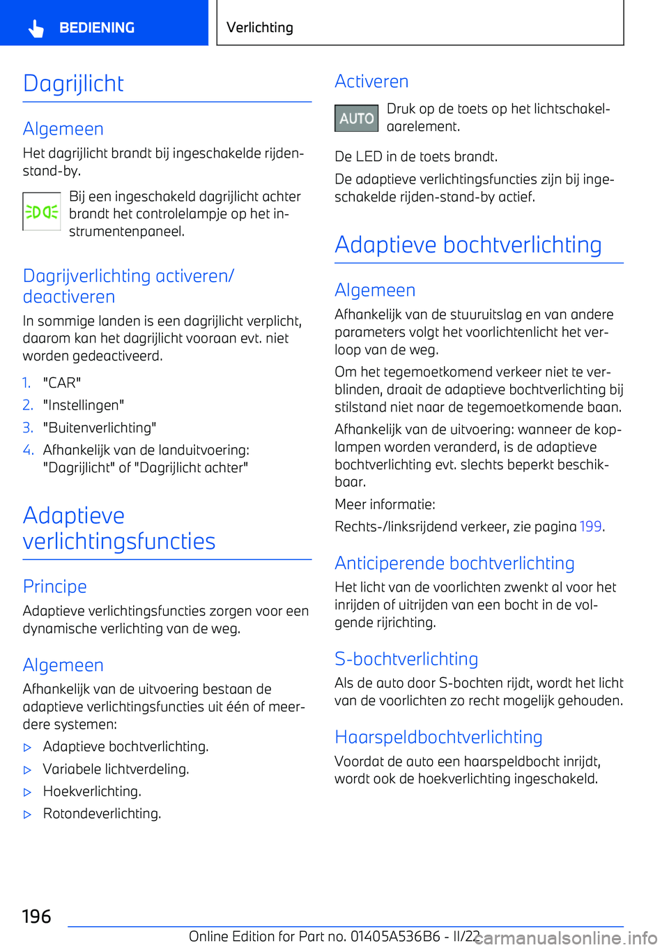 BMW X6 M 2022 Instructieboekjes (in Dutch) Dagrijlicht
Algemeen
Het dagrijlicht brandt bij ingeschakelde rijden BMW X6 M 2022 Instructieboekjes (in Dutch) Dagrijlicht
Algemeen
Het dagrijlicht brandt bij ingeschakelde rijden