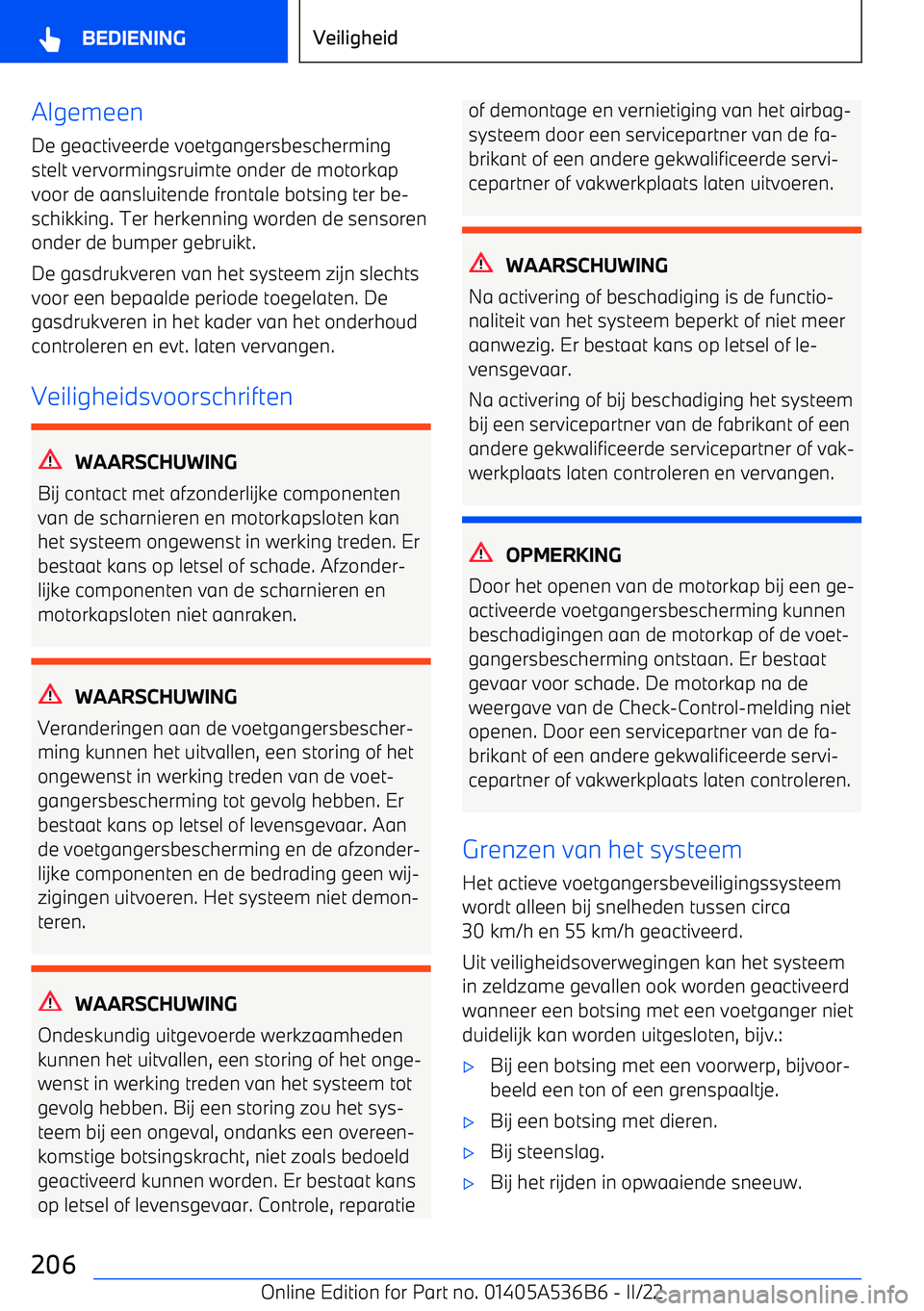 BMW X6 M 2022 Instructieboekjes (in Dutch) Algemeen
De geactiveerde voetgangersbescherming stelt vervormingsruimte onder de motorkap
voor de aansluitende frontale botsing ter be BMW X6 M 2022 Instructieboekjes (in Dutch) Algemeen
De geactiveerde voetgangersbescherming stelt vervormingsruimte onder de motorkap
voor de aansluitende frontale botsing ter be