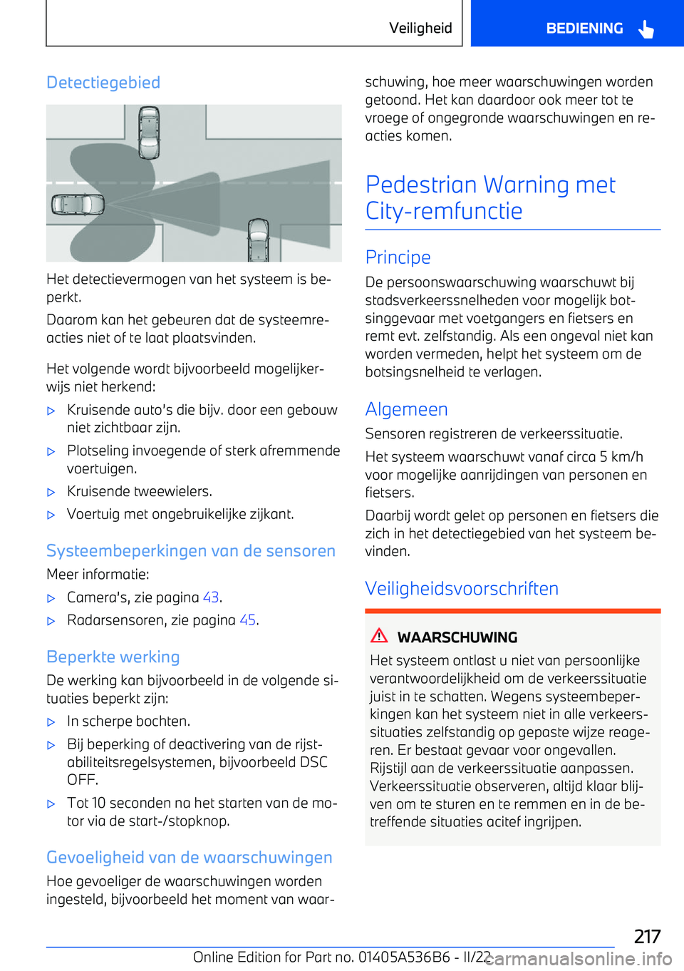 BMW X6 M 2022 Instructieboekjes (in Dutch) Detectiegebied
Het detectievermogen van het systeem is be BMW X6 M 2022 Instructieboekjes (in Dutch) Detectiegebied
Het detectievermogen van het systeem is be