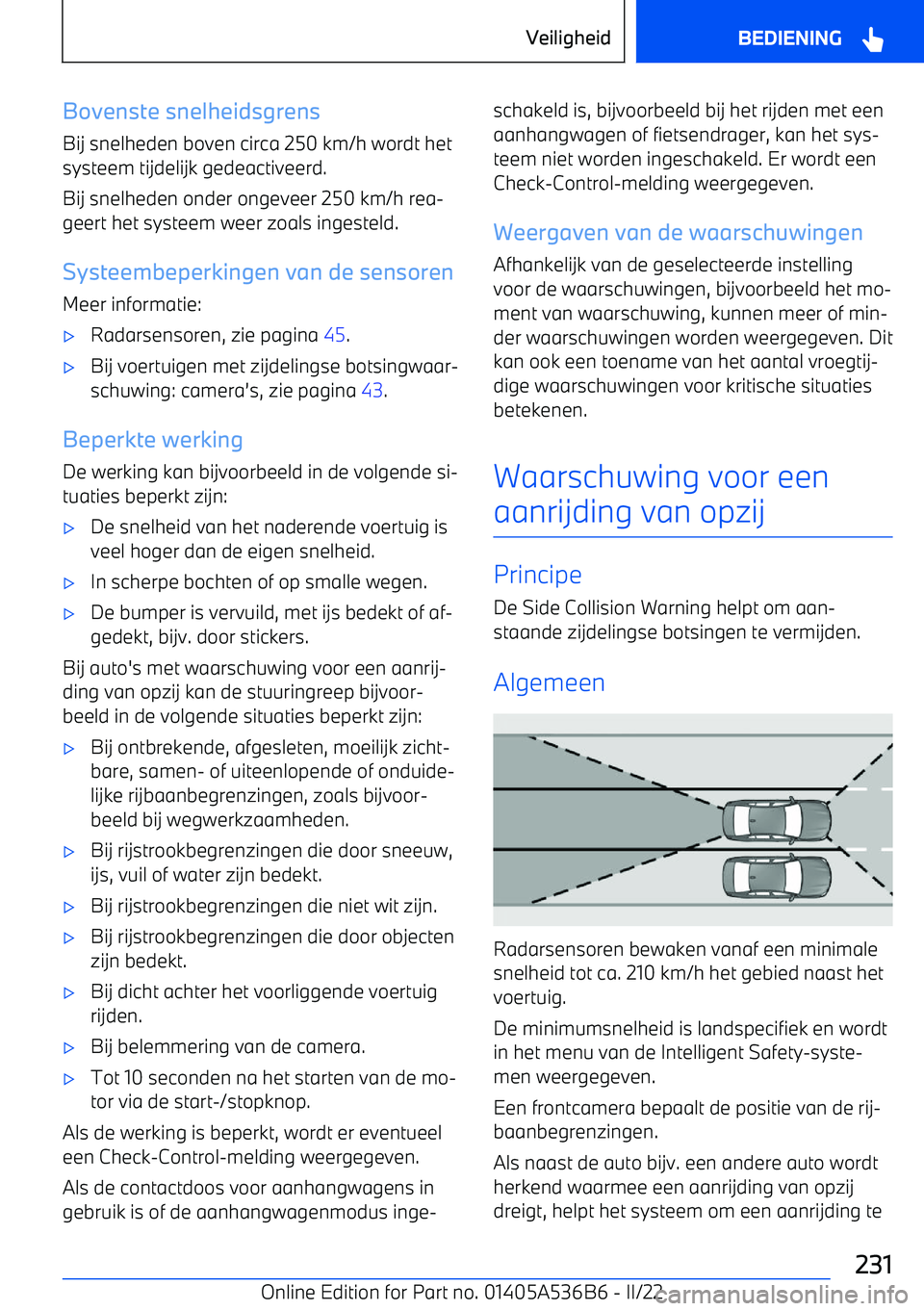 BMW X6 M 2022 Instructieboekjes (in Dutch) Bovenste snelheidsgrensBij snelheden boven circa 250 km/h wordt het
systeem tijdelijk gedeactiveerd.
Bij snelheden onder ongeveer 250 km/h rea BMW X6 M 2022 Instructieboekjes (in Dutch) Bovenste snelheidsgrensBij snelheden boven circa 250 km/h wordt het
systeem tijdelijk gedeactiveerd.
Bij snelheden onder ongeveer 250 km/h rea